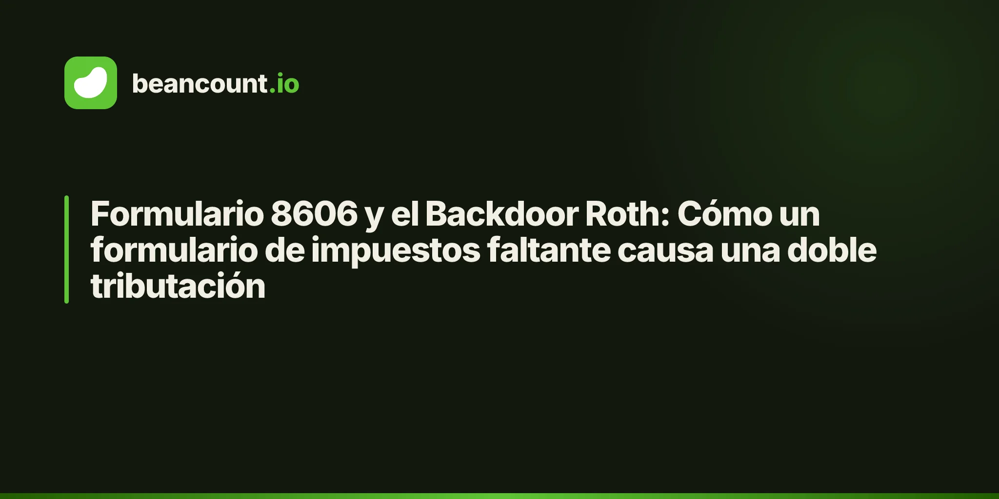 Formulario 8606 y el Backdoor Roth: Cómo un formulario de impuestos faltante causa una doble tributación