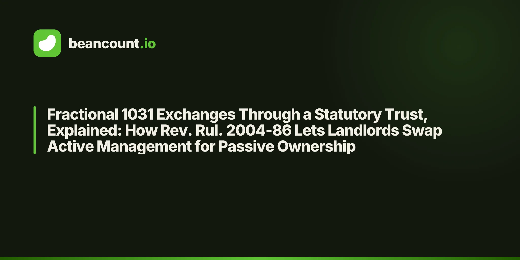Fractional 1031 Exchanges Through a Statutory Trust, Explained: How Rev. Rul. 2004-86 Lets Landlords Swap Active Management for Passive Ownership