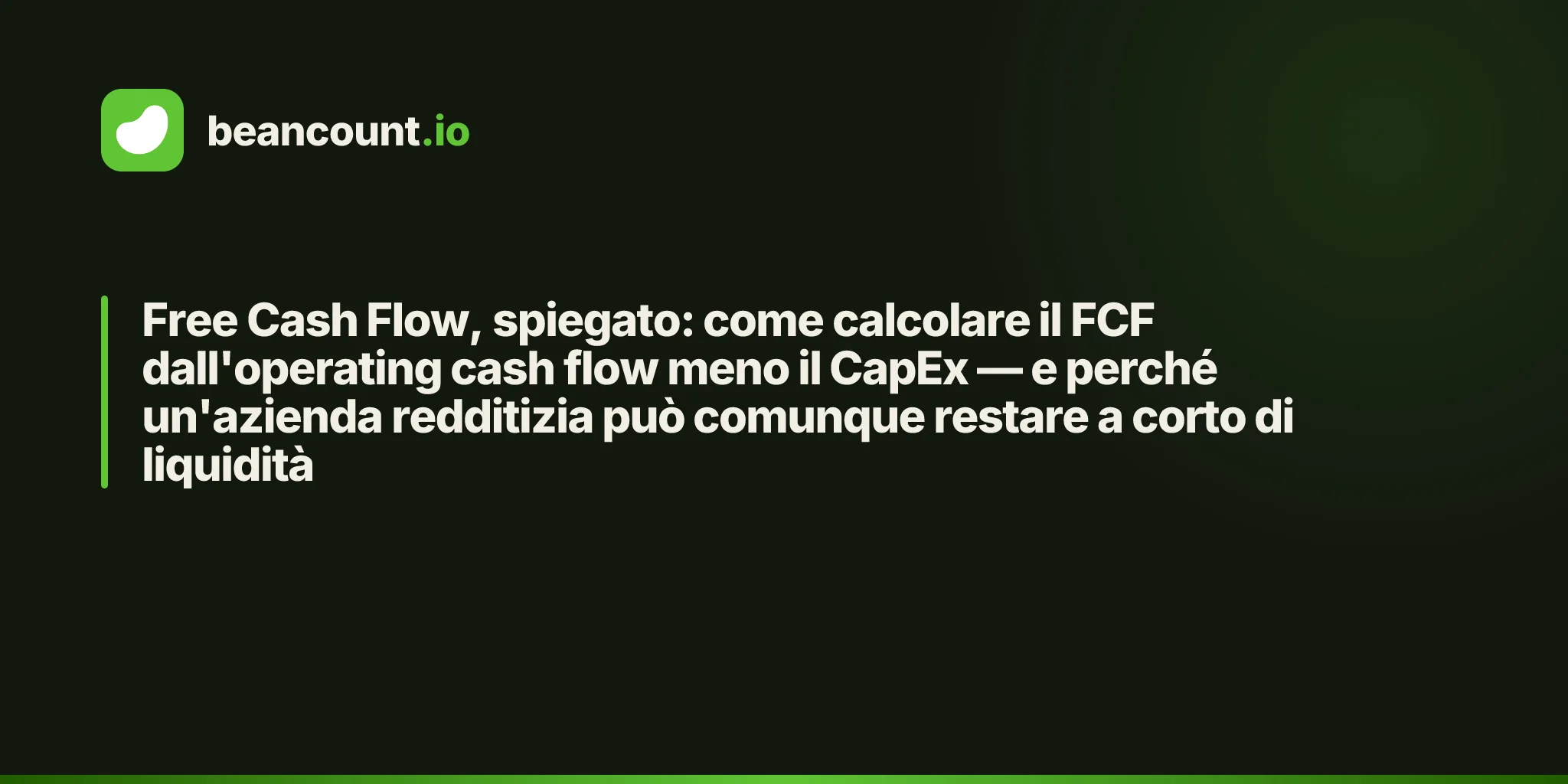 Free Cash Flow, spiegato: come calcolare il FCF dall'operating cash flow meno il CapEx — e perché un'azienda redditizia può comunque restare a corto di liquidità