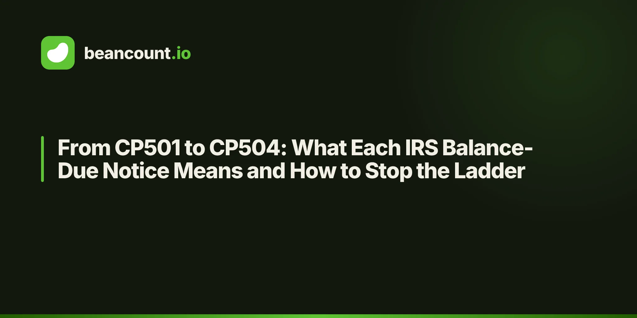 From CP501 to CP504: What Each IRS Balance-Due Notice Means and How to Stop the Ladder