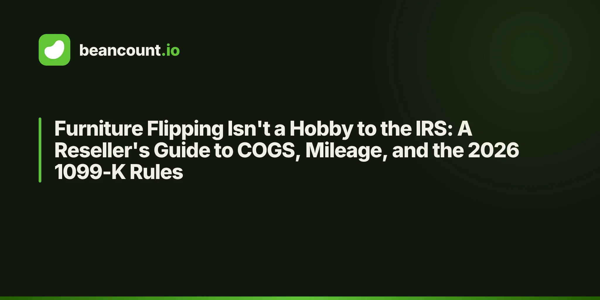 Furniture Flipping Isn't a Hobby to the IRS: A Reseller's Guide to COGS, Mileage, and the 2026 1099-K Rules