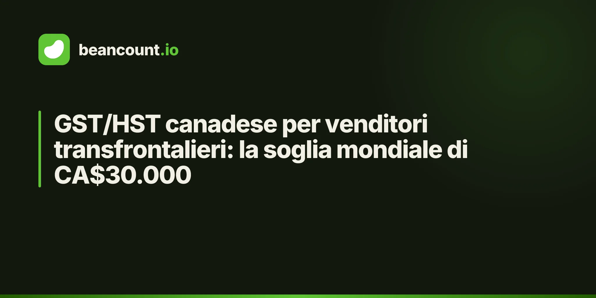 GST/HST canadese per venditori transfrontalieri: la soglia mondiale di CA$30.000
