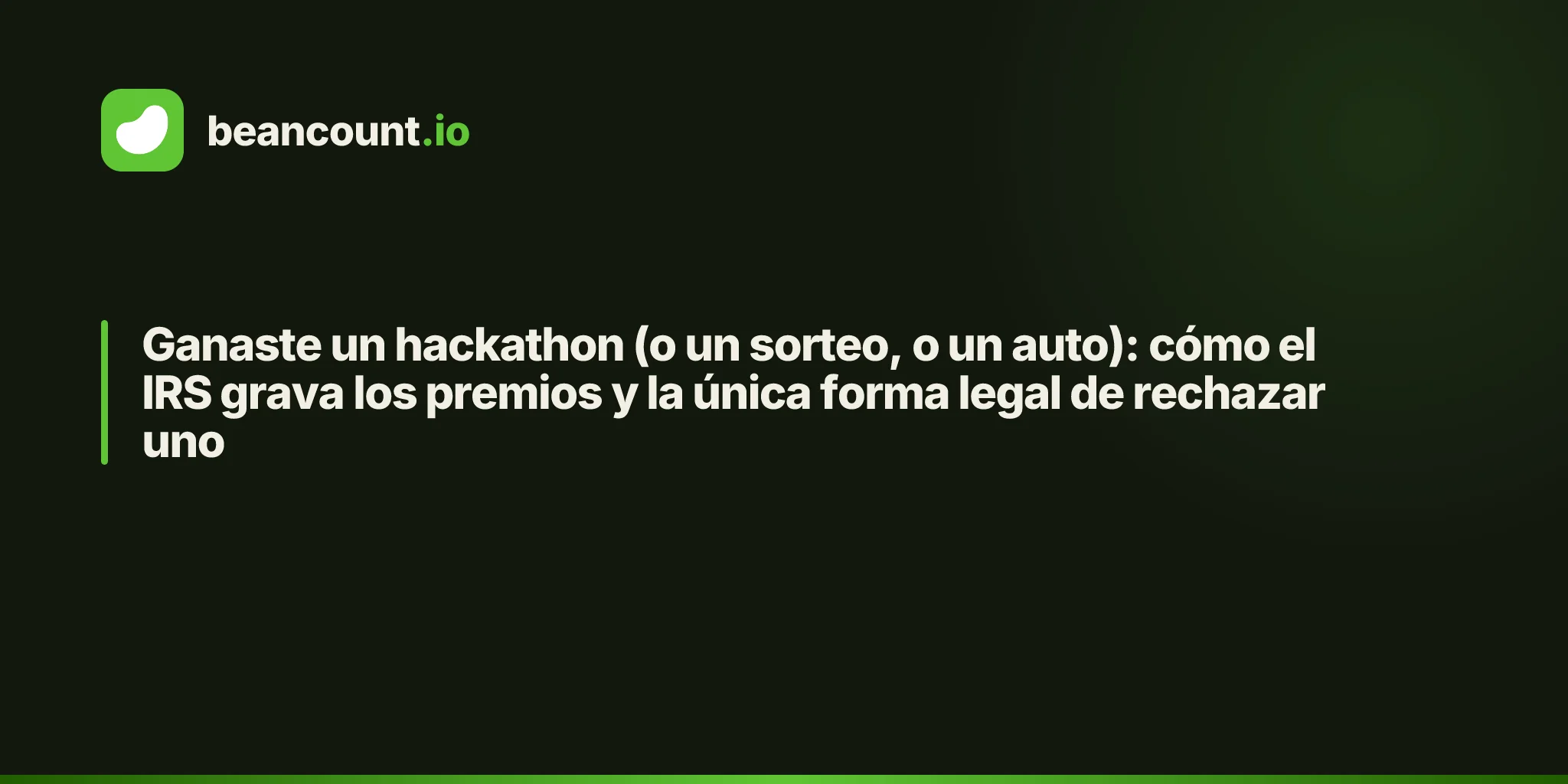 Ganaste un hackathon (o un sorteo, o un auto): cómo el IRS grava los premios y la única forma legal de rechazar uno