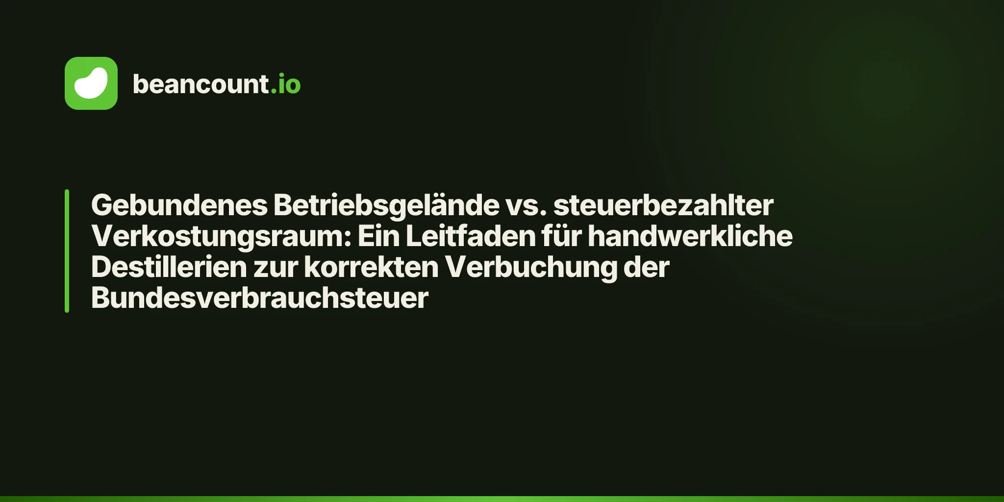 Gebundenes Betriebsgelände vs. steuerbezahlter Verkostungsraum: Ein Leitfaden für handwerkliche Destillerien zur korrekten Verbuchung der Bundesverbrauchsteuer