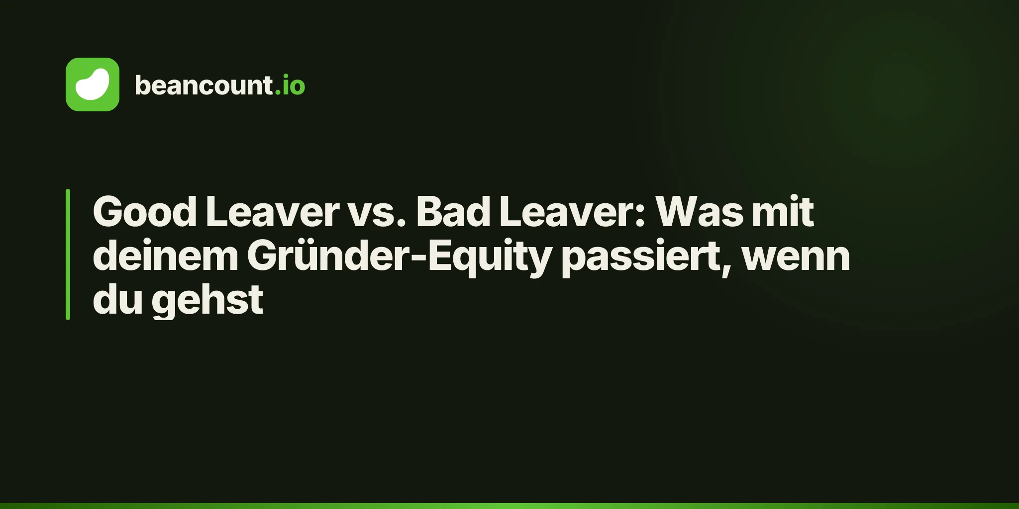 Good Leaver vs. Bad Leaver: Was mit deinem Gründer-Equity passiert, wenn du gehst