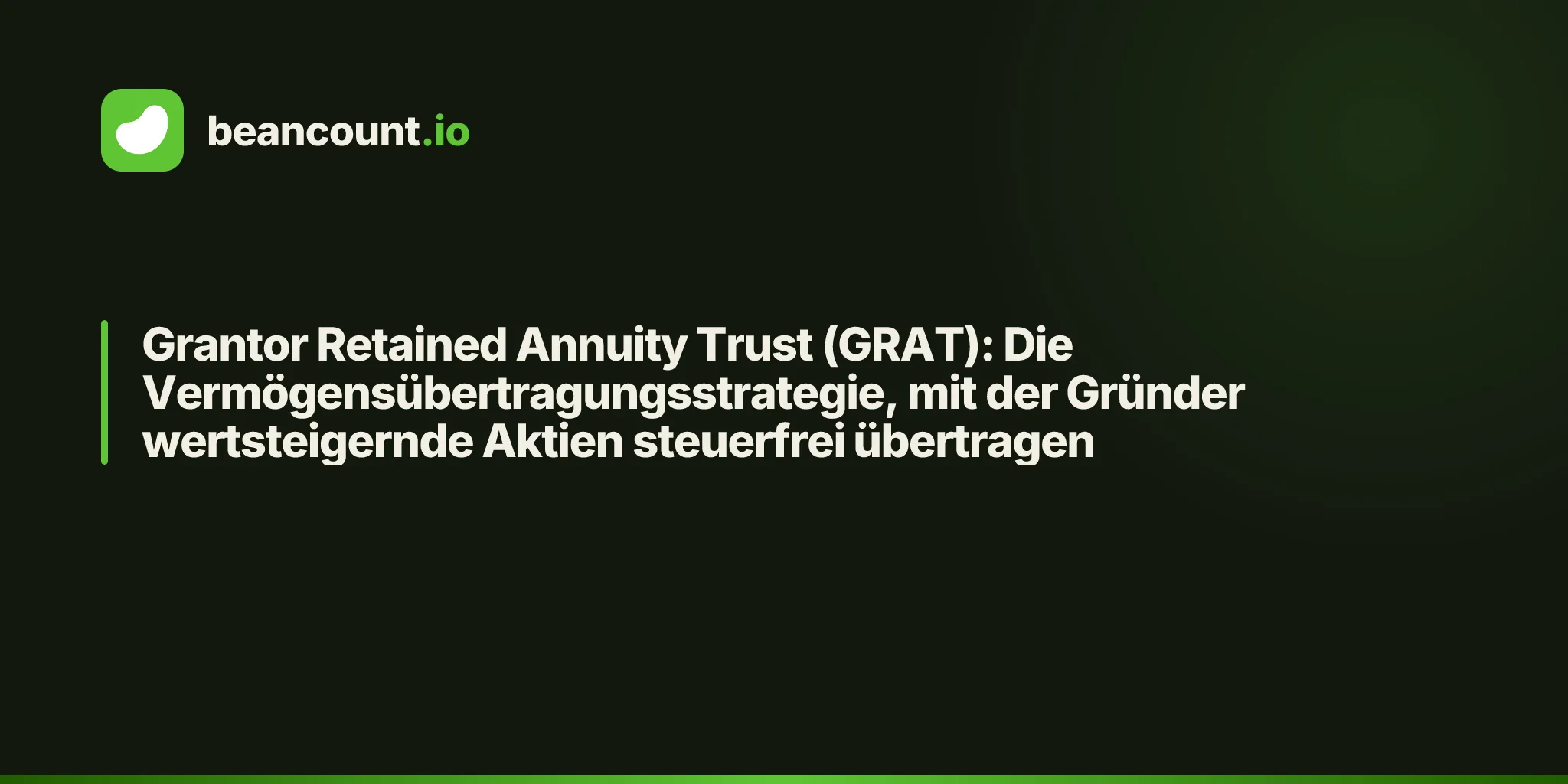 Grantor Retained Annuity Trust (GRAT): Die Vermögensübertragungsstrategie, mit der Gründer wertsteigernde Aktien steuerfrei übertragen