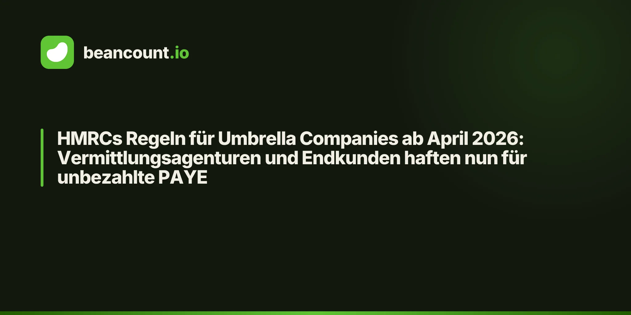 HMRCs Regeln für Umbrella Companies ab April 2026: Vermittlungsagenturen und Endkunden haften nun für unbezahlte PAYE