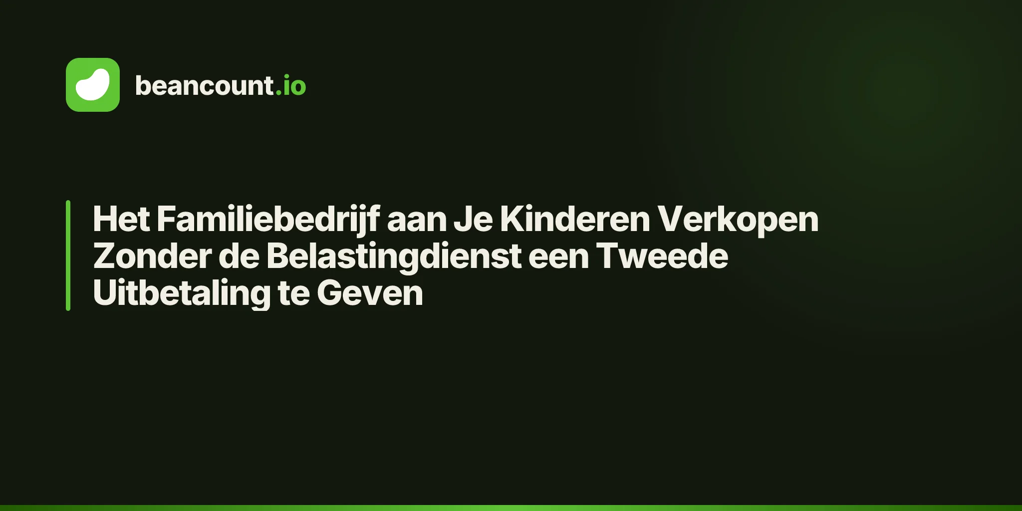 Het Familiebedrijf aan Je Kinderen Verkopen Zonder de Belastingdienst een Tweede Uitbetaling te Geven