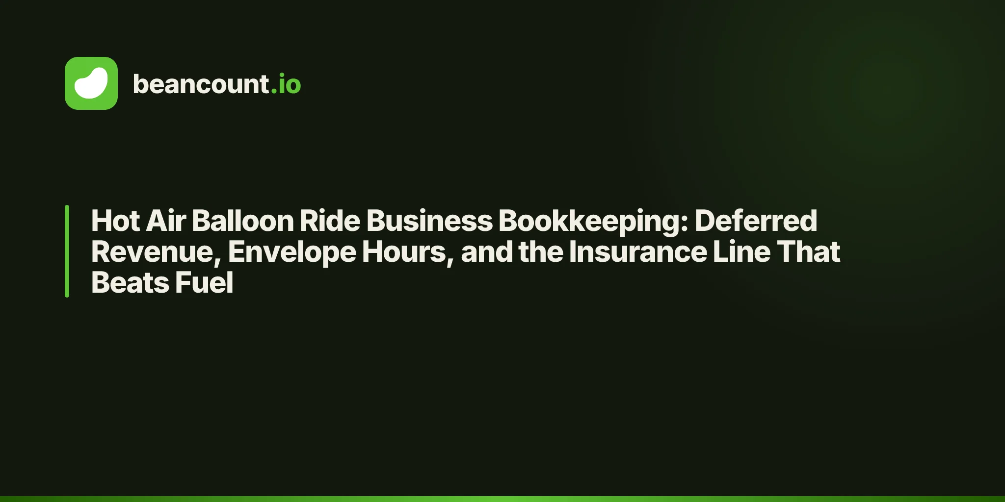 Hot Air Balloon Ride Business Bookkeeping: Deferred Revenue, Envelope Hours, and the Insurance Line That Beats Fuel