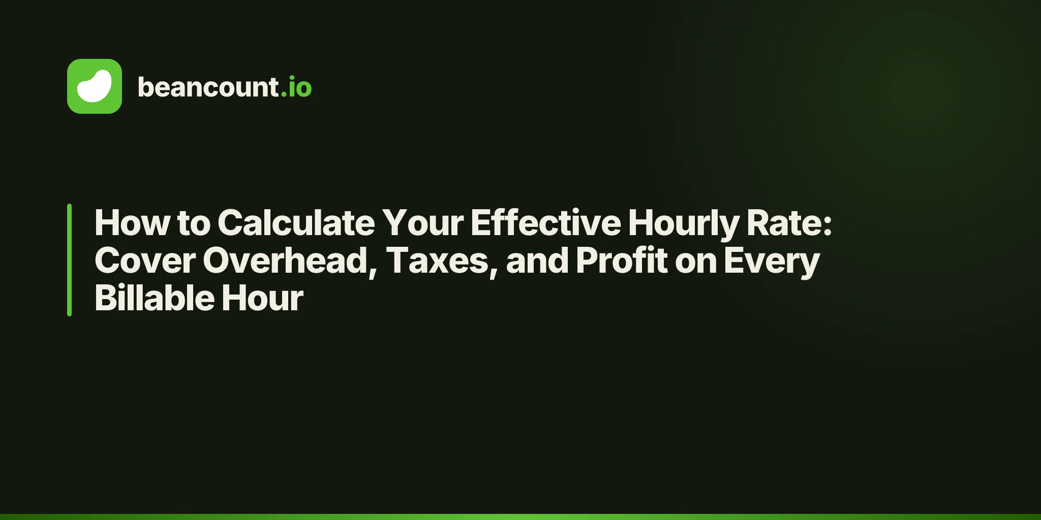 How to Calculate Your Effective Hourly Rate: Cover Overhead, Taxes, and Profit on Every Billable Hour