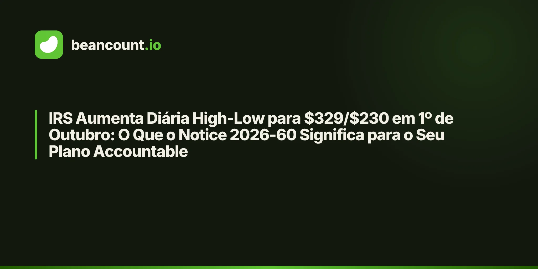 IRS Aumenta Diária High-Low para $329/$230 em 1º de Outubro: O Que o Notice 2026-60 Significa para o Seu Plano Accountable