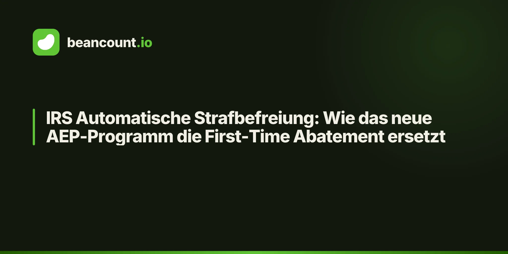 IRS Automatische Strafbefreiung: Wie das neue AEP-Programm die First-Time Abatement ersetzt