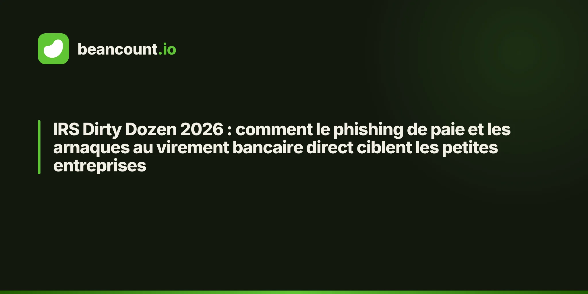 IRS Dirty Dozen 2026 : comment le phishing de paie et les arnaques au virement bancaire direct ciblent les petites entreprises
