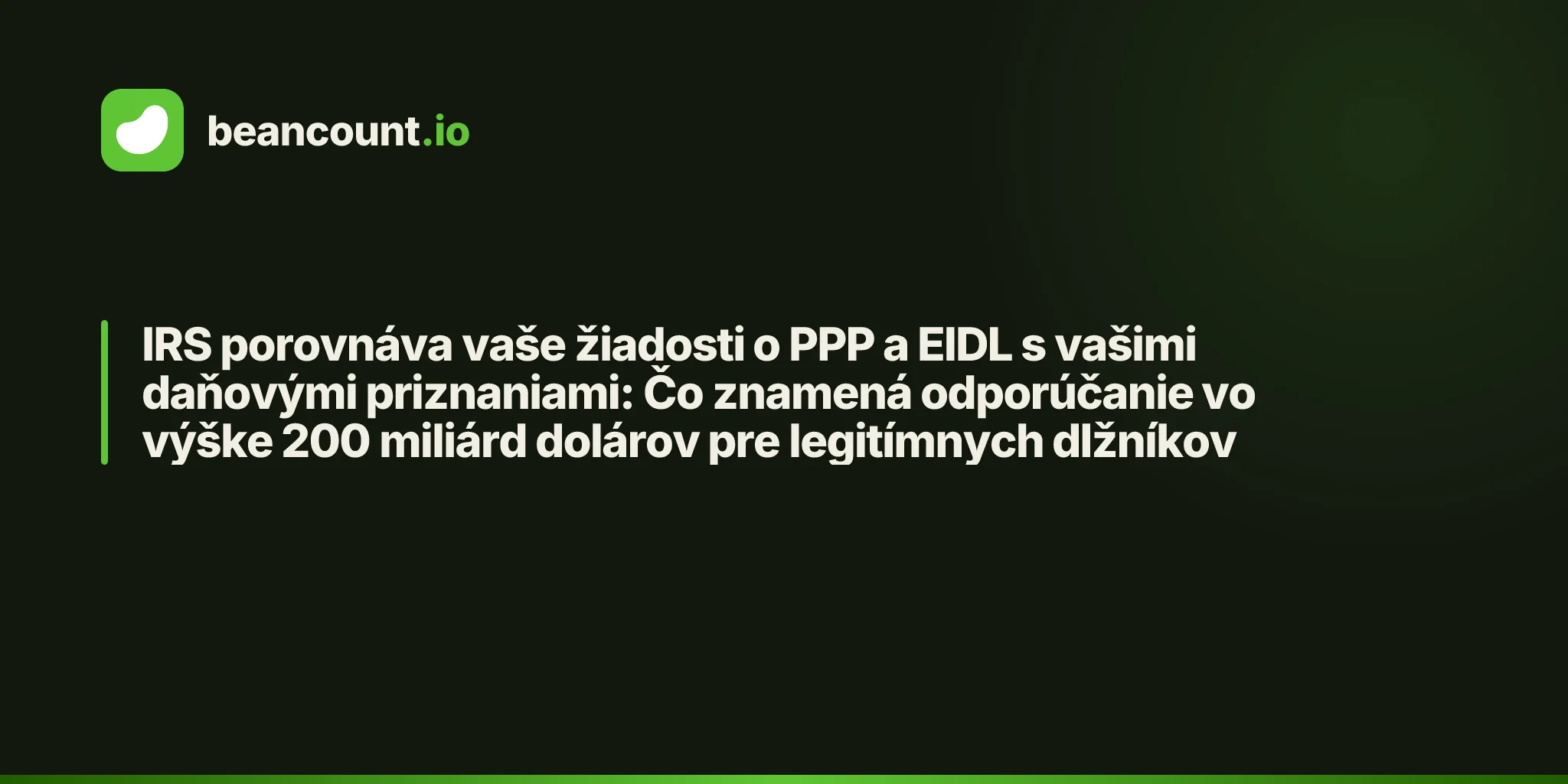 IRS porovnáva vaše žiadosti o PPP a EIDL s vašimi daňovými priznaniami: Čo znamená odporúčanie vo výške 200 miliárd dolárov pre legitímnych dlžníkov