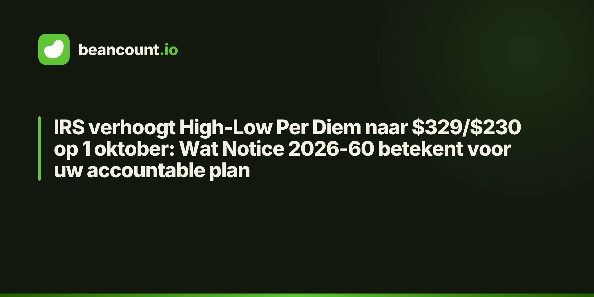 IRS verhoogt High-Low Per Diem naar $329/$230 op 1 oktober: Wat Notice 2026-60 betekent voor uw accountable plan
