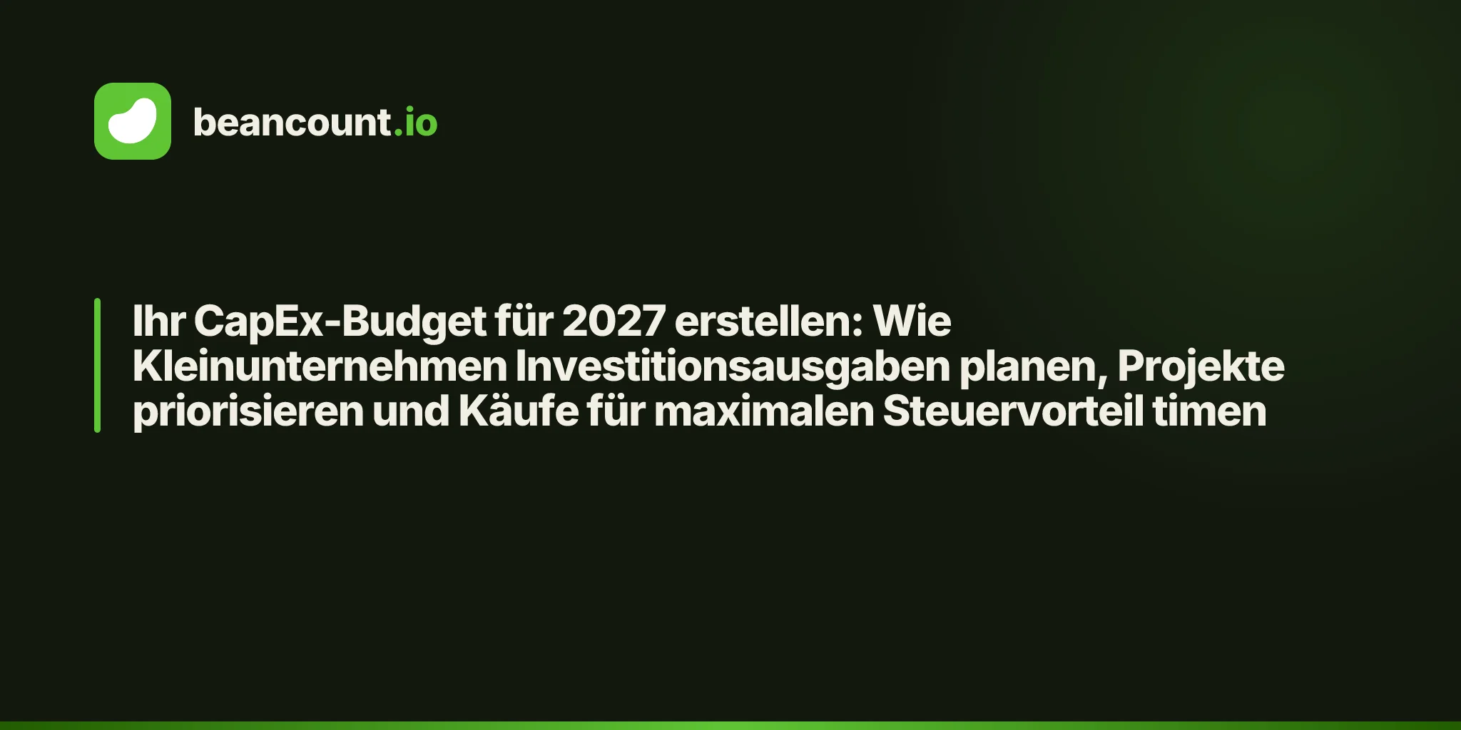 Ihr CapEx-Budget für 2027 erstellen: Wie Kleinunternehmen Investitionsausgaben planen, Projekte priorisieren und Käufe für maximalen Steuervorteil timen
