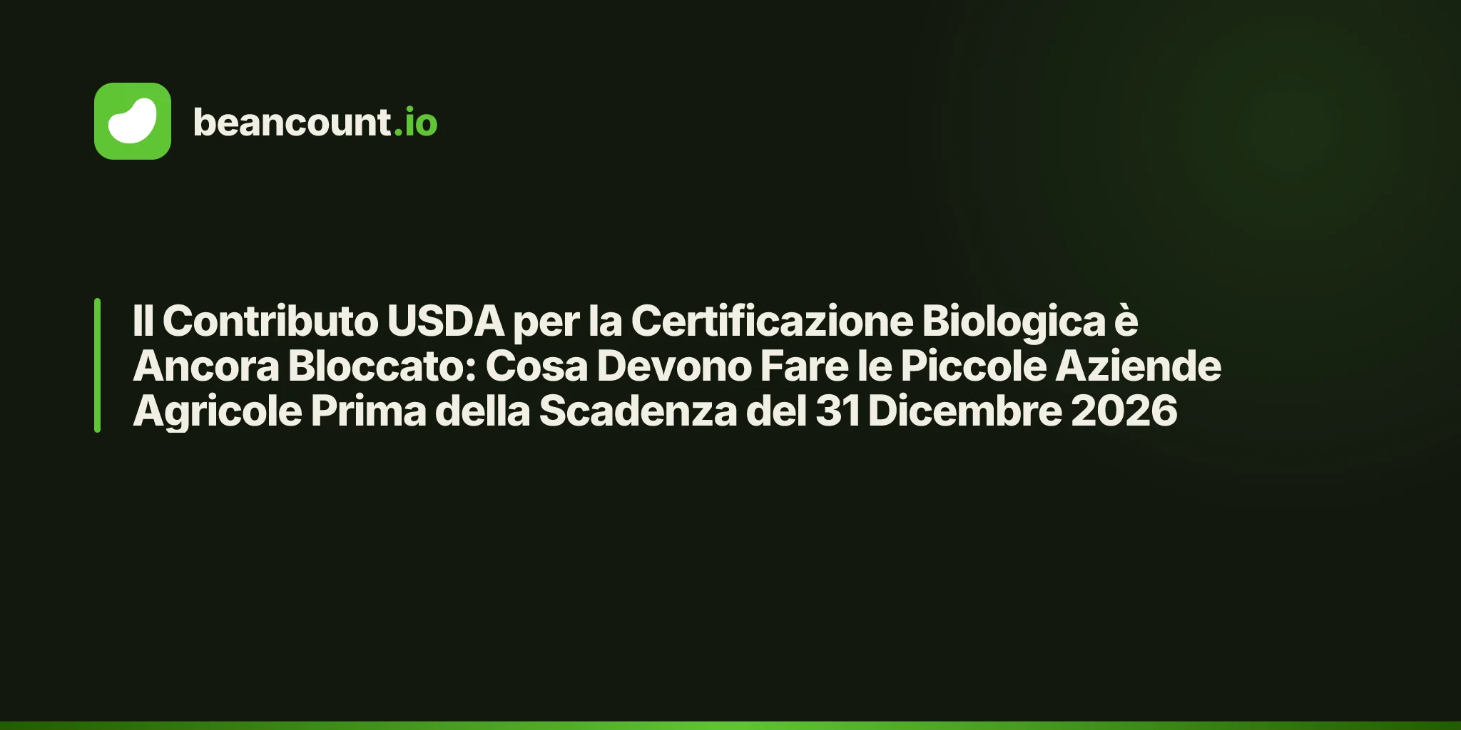Il Contributo USDA per la Certificazione Biologica è Ancora Bloccato: Cosa Devono Fare le Piccole Aziende Agricole Prima della Scadenza del 31 Dicembre 2026