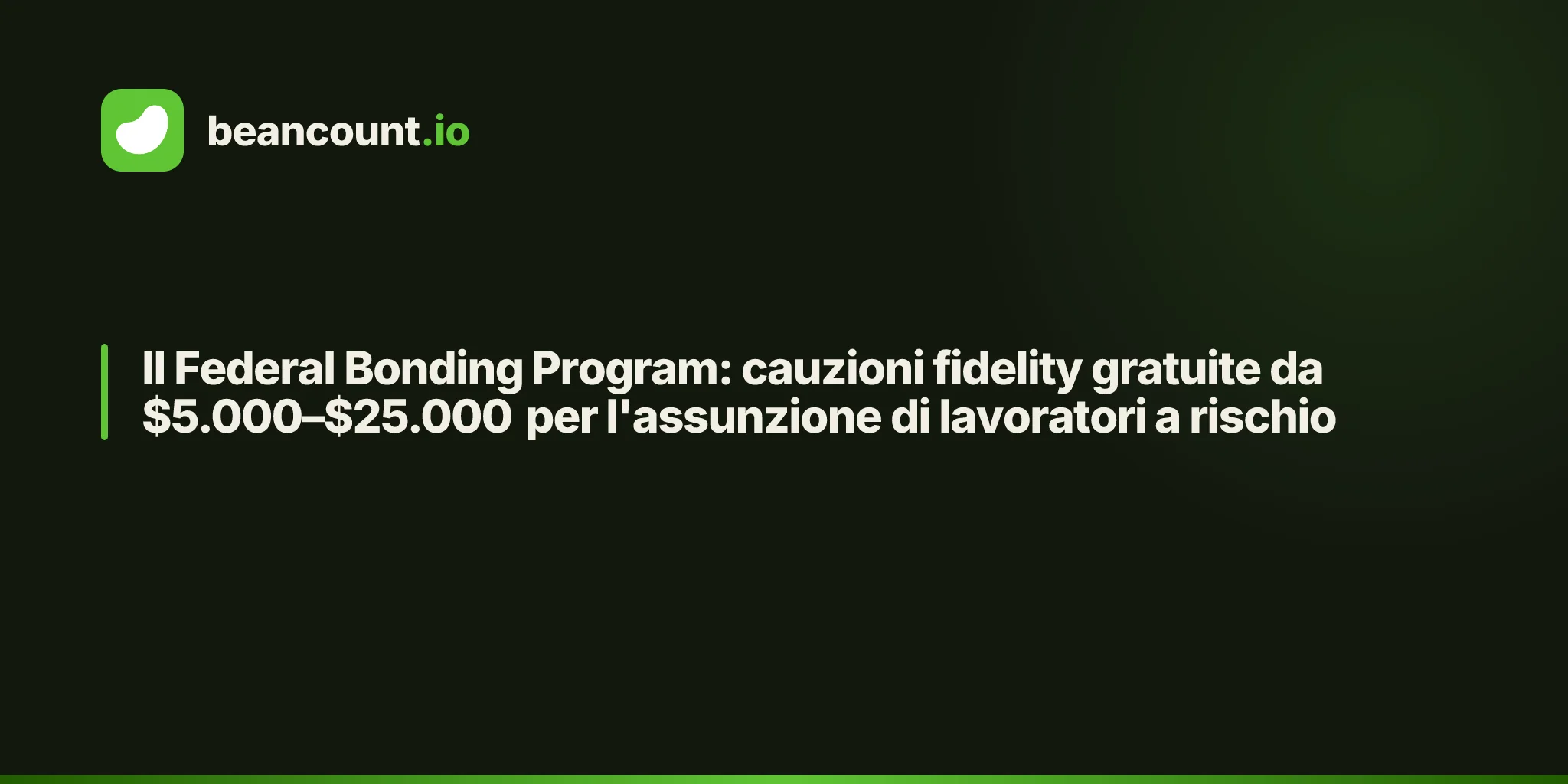 Il Federal Bonding Program: cauzioni fidelity gratuite da $5.000–$25.000 per l'assunzione di lavoratori a rischio