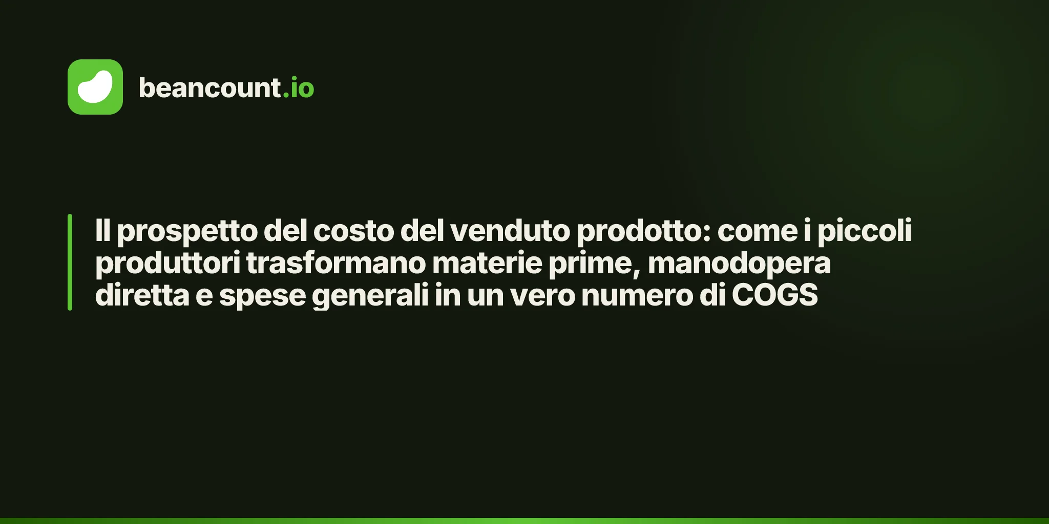 Il prospetto del costo del venduto prodotto: come i piccoli produttori trasformano materie prime, manodopera diretta e spese generali in un vero numero di COGS