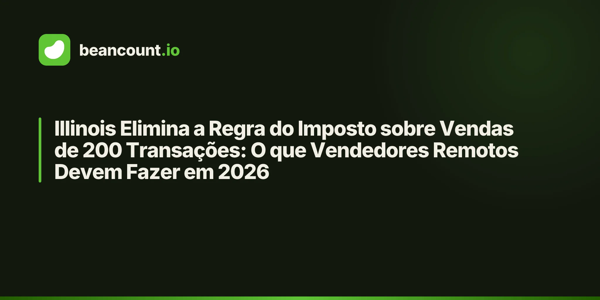 Illinois Elimina a Regra do Imposto sobre Vendas de 200 Transações: O que Vendedores Remotos Devem Fazer em 2026