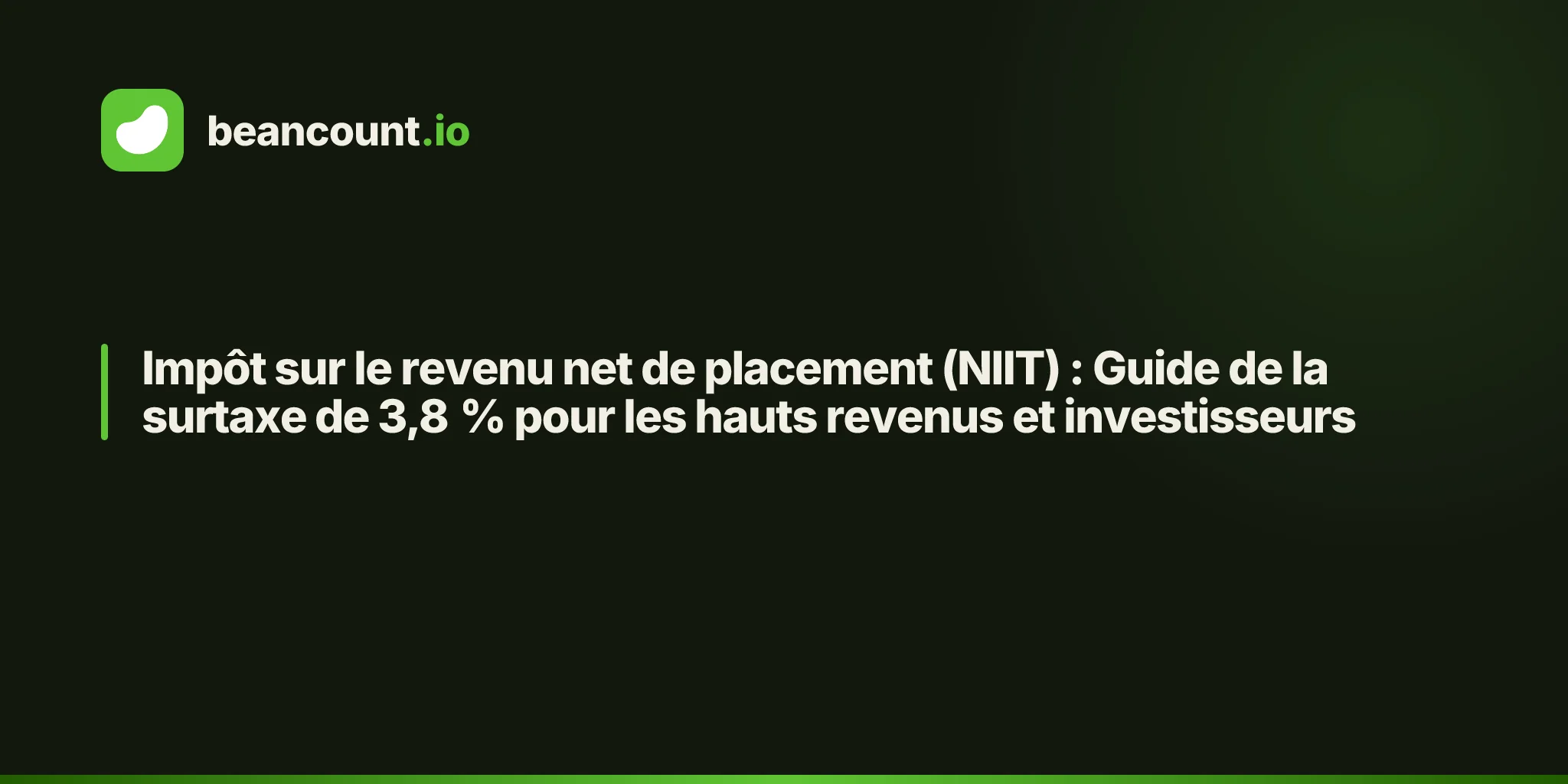 Impôt sur le revenu net de placement (NIIT) : Guide de la surtaxe de 3,8 % pour les hauts revenus et investisseurs