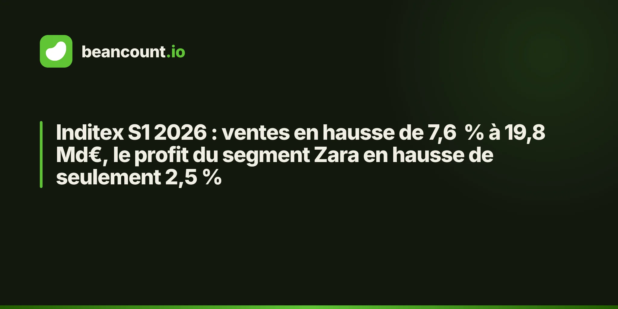 Inditex S1 2026 : ventes en hausse de 7,6 % à 19,8 Md€, le profit du segment Zara en hausse de seulement 2,5 %