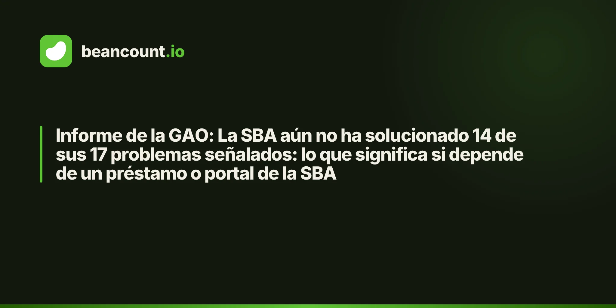 Informe de la GAO: La SBA aún no ha solucionado 14 de sus 17 problemas señalados: lo que significa si depende de un préstamo o portal de la SBA