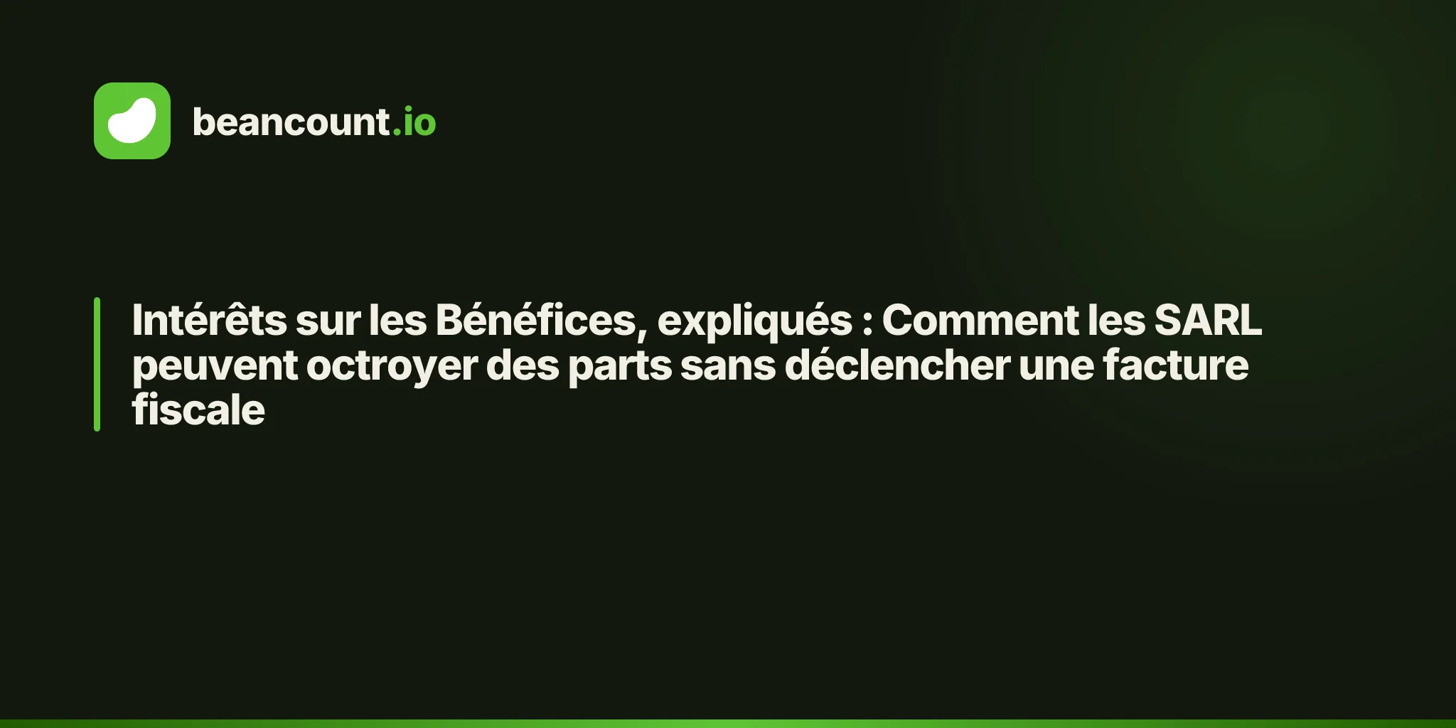 Intérêts sur les Bénéfices, expliqués : Comment les SARL peuvent octroyer des parts sans déclencher une facture fiscale