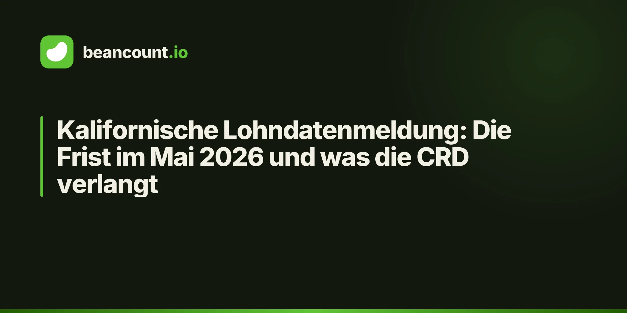Kalifornische Lohndatenmeldung: Die Frist im Mai 2026 und was die CRD verlangt