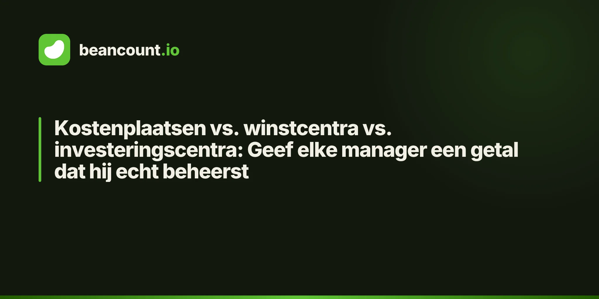 Kostenplaatsen vs. winstcentra vs. investeringscentra: Geef elke manager een getal dat hij echt beheerst
