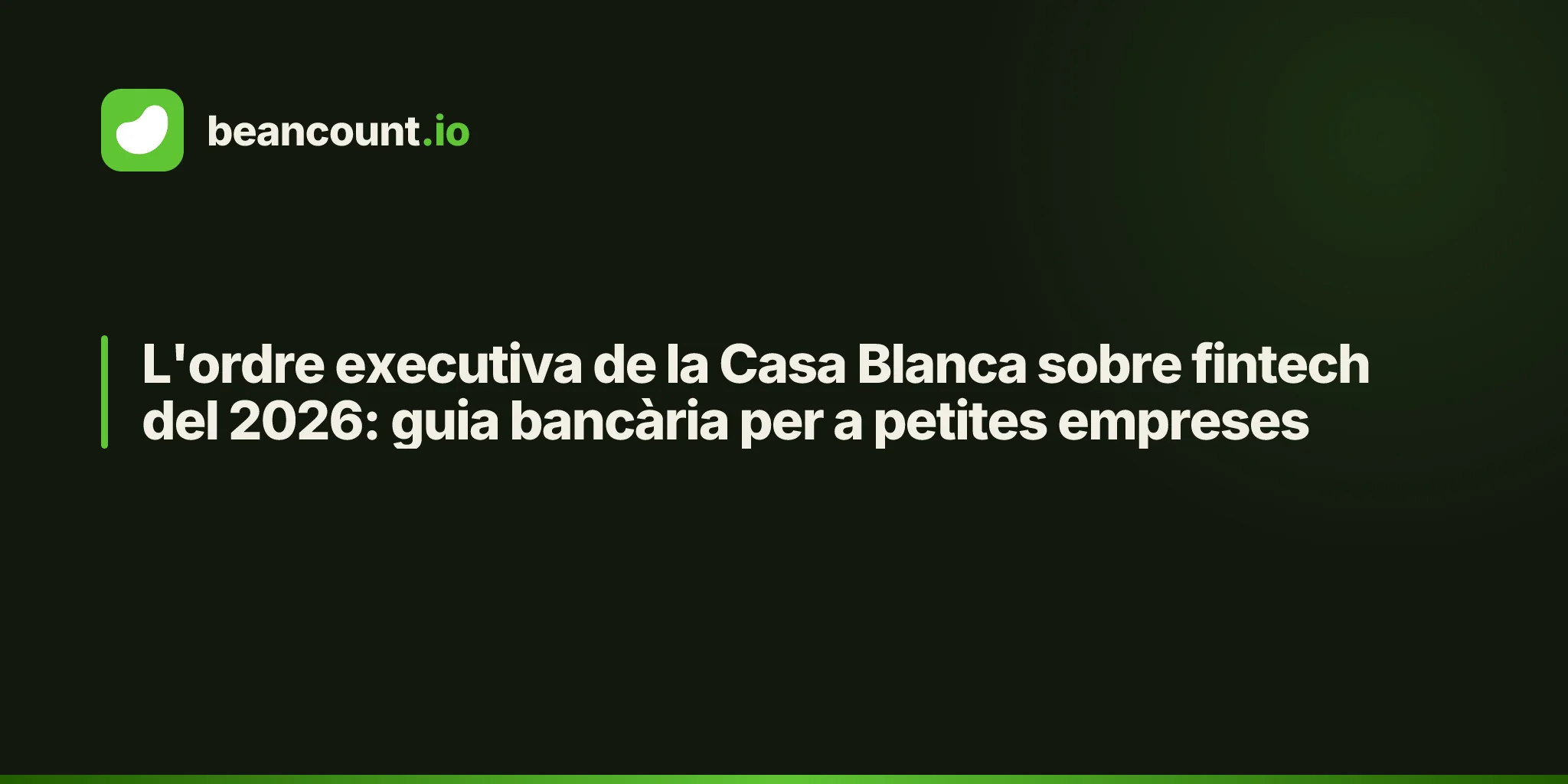L'ordre executiva de la Casa Blanca sobre fintech del 2026: guia bancària per a petites empreses