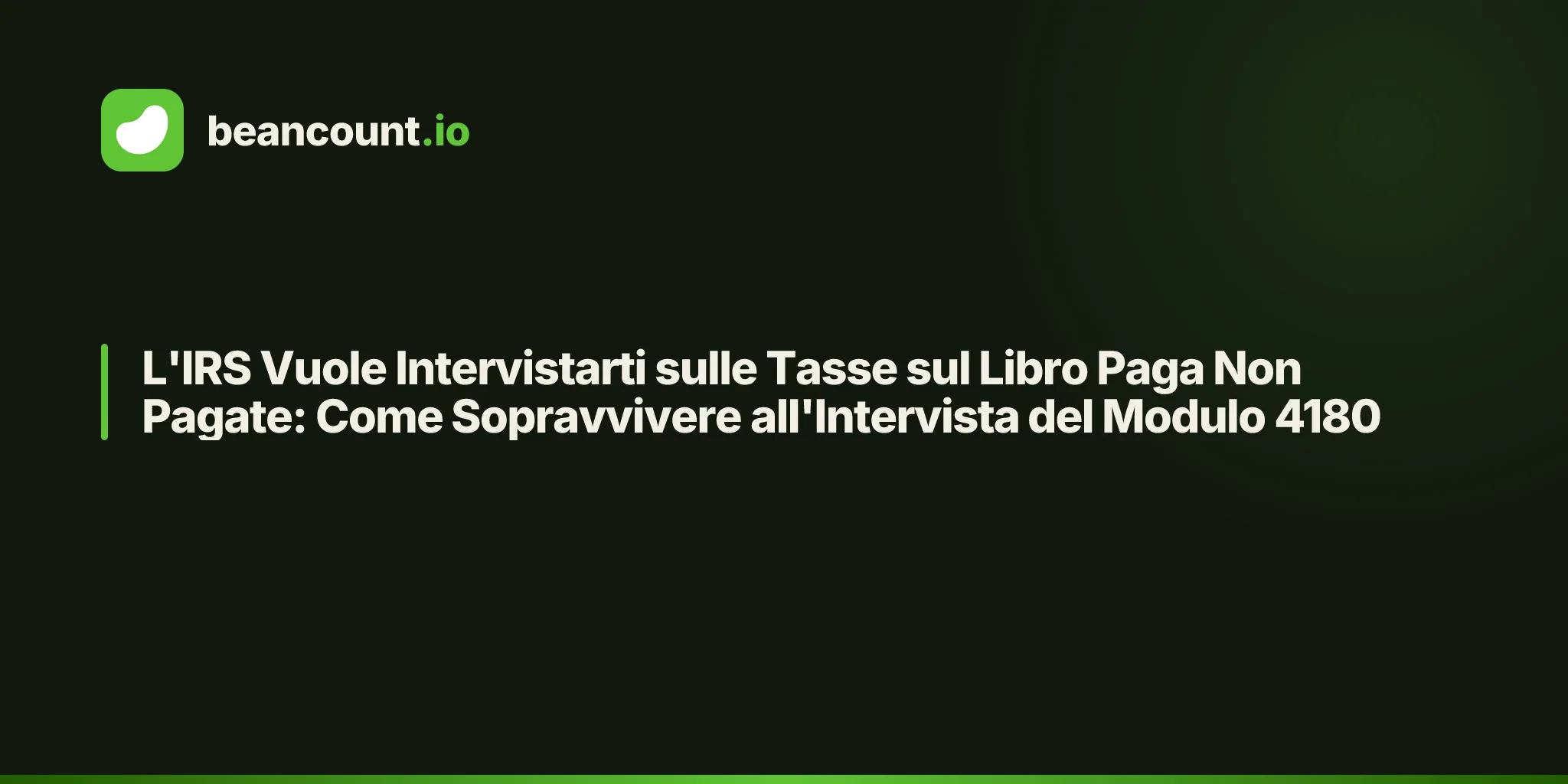 L'IRS Vuole Intervistarti sulle Tasse sul Libro Paga Non Pagate: Come Sopravvivere all'Intervista del Modulo 4180