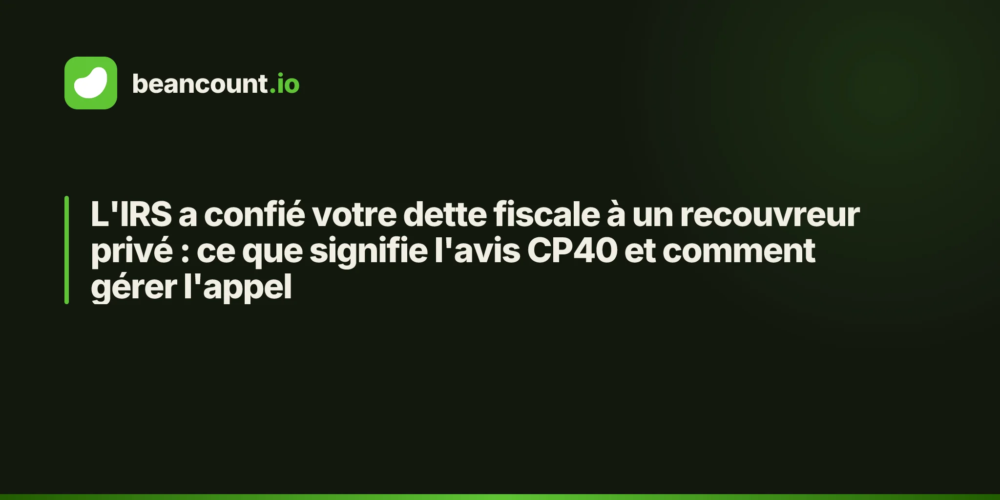 L'IRS a confié votre dette fiscale à un recouvreur privé : ce que signifie l'avis CP40 et comment gérer l'appel