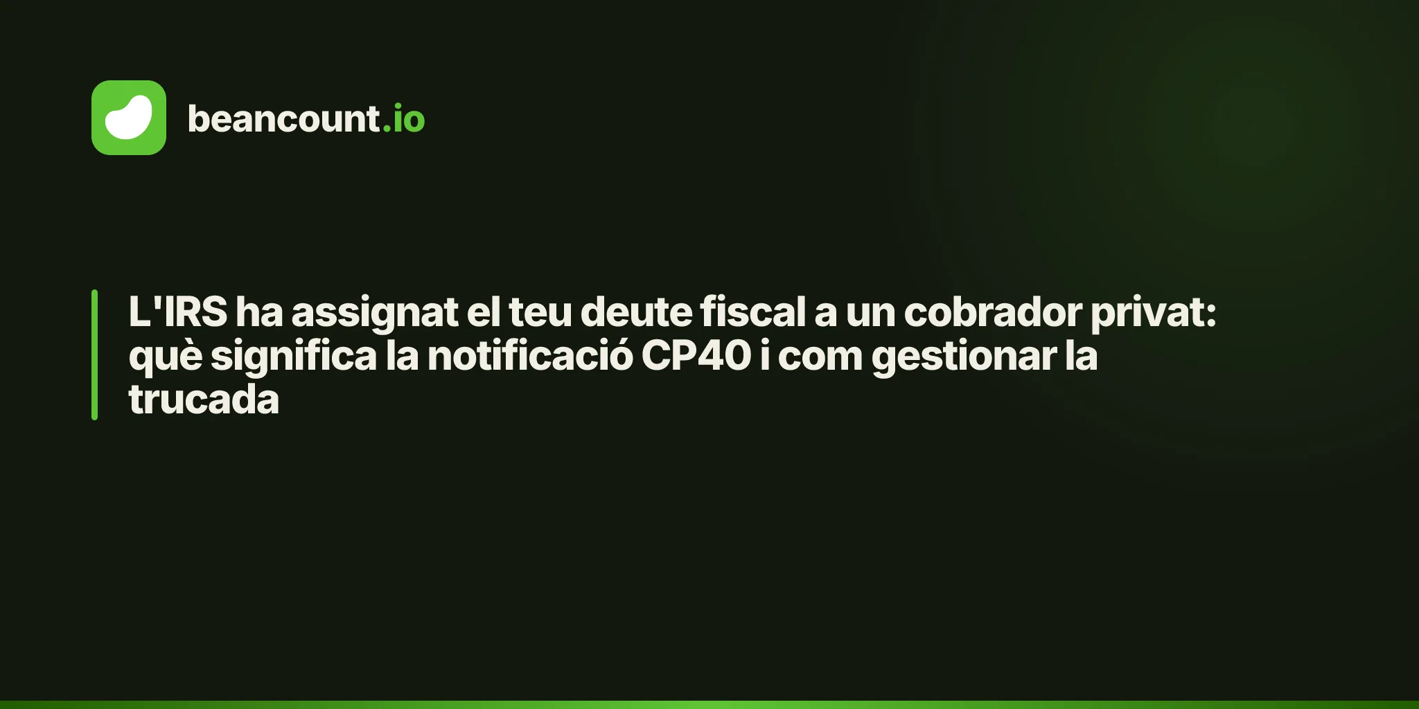 L'IRS ha assignat el teu deute fiscal a un cobrador privat: què significa la notificació CP40 i com gestionar la trucada