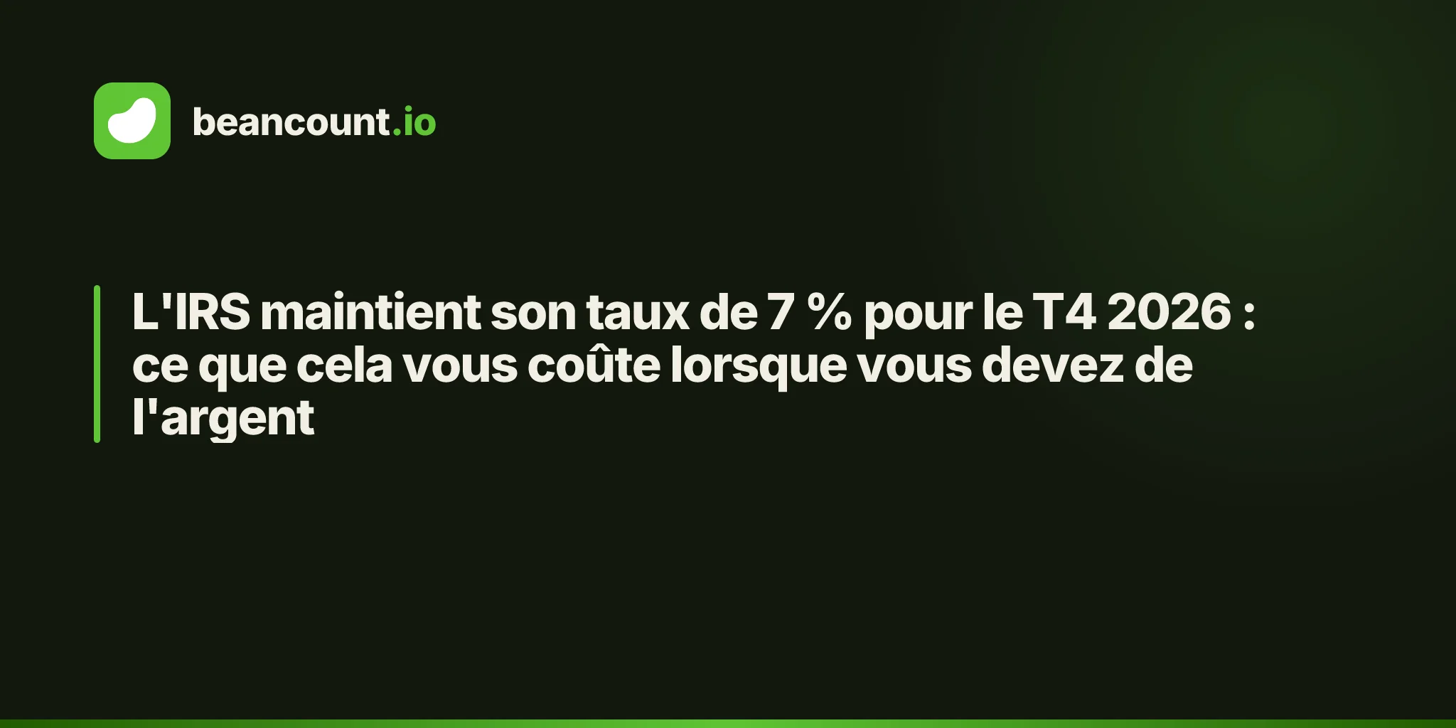 L'IRS maintient son taux de 7 % pour le T4 2026 : ce que cela vous coûte lorsque vous devez de l'argent