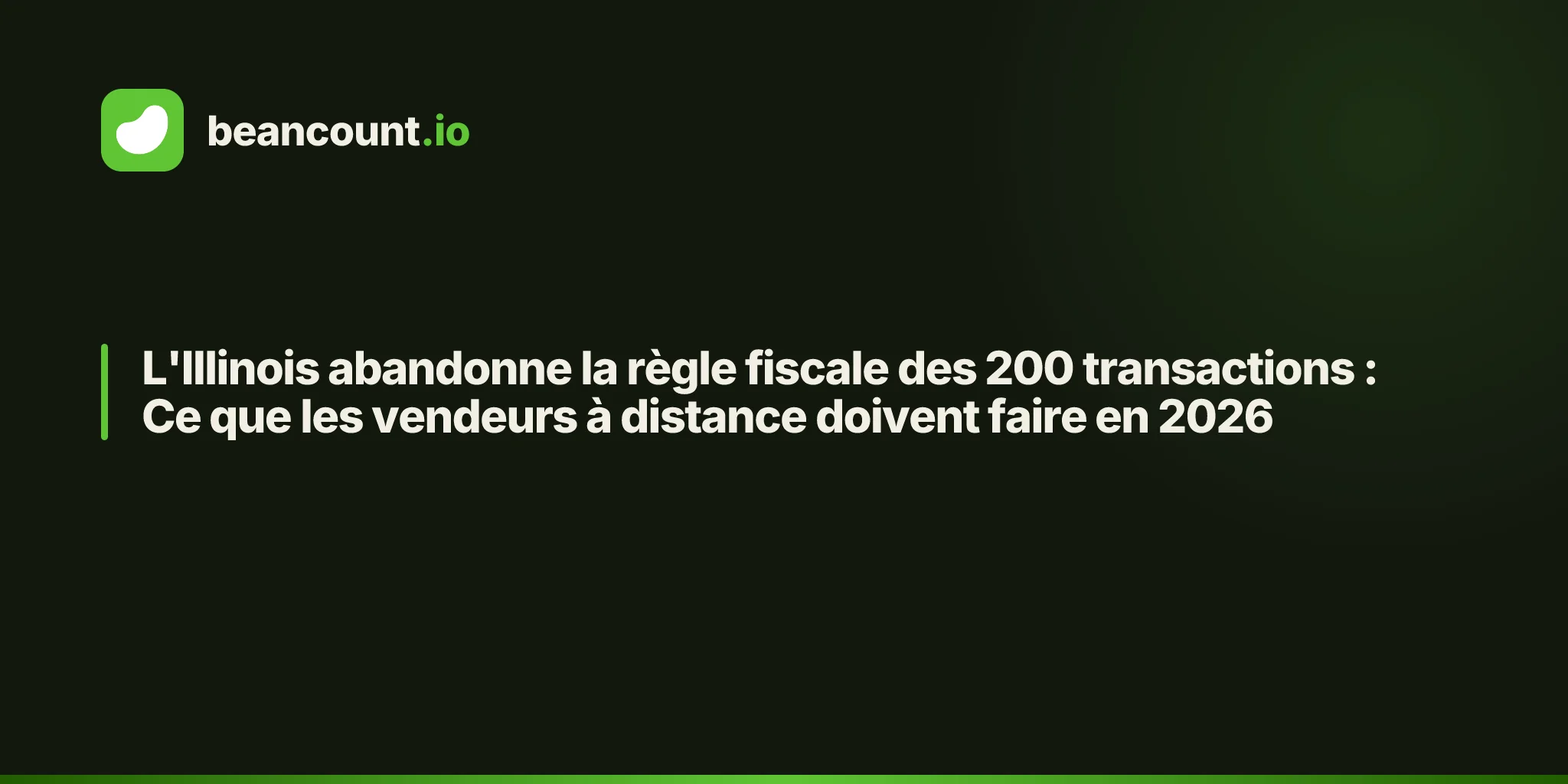 L'Illinois abandonne la règle fiscale des 200 transactions : Ce que les vendeurs à distance doivent faire en 2026