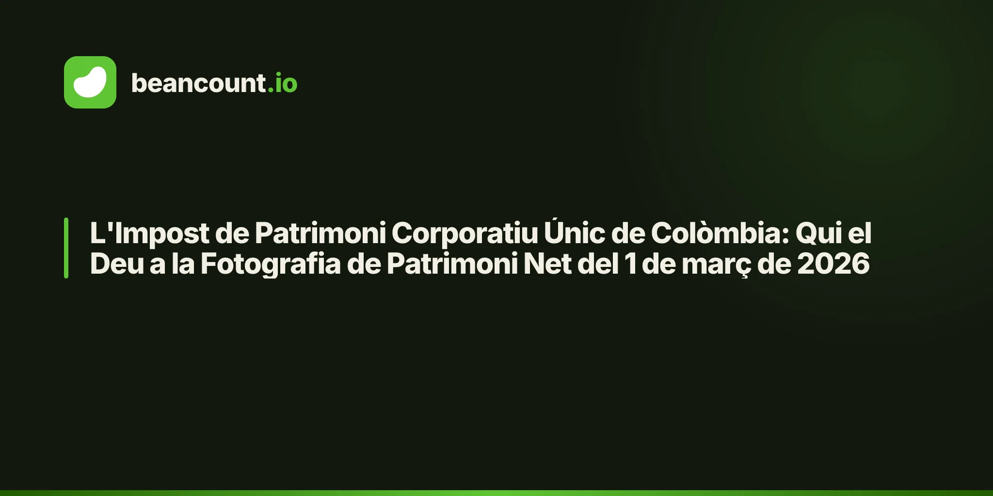 L'Impost de Patrimoni Corporatiu Únic de Colòmbia: Qui el Deu a la Fotografia de Patrimoni Net del 1 de març de 2026
