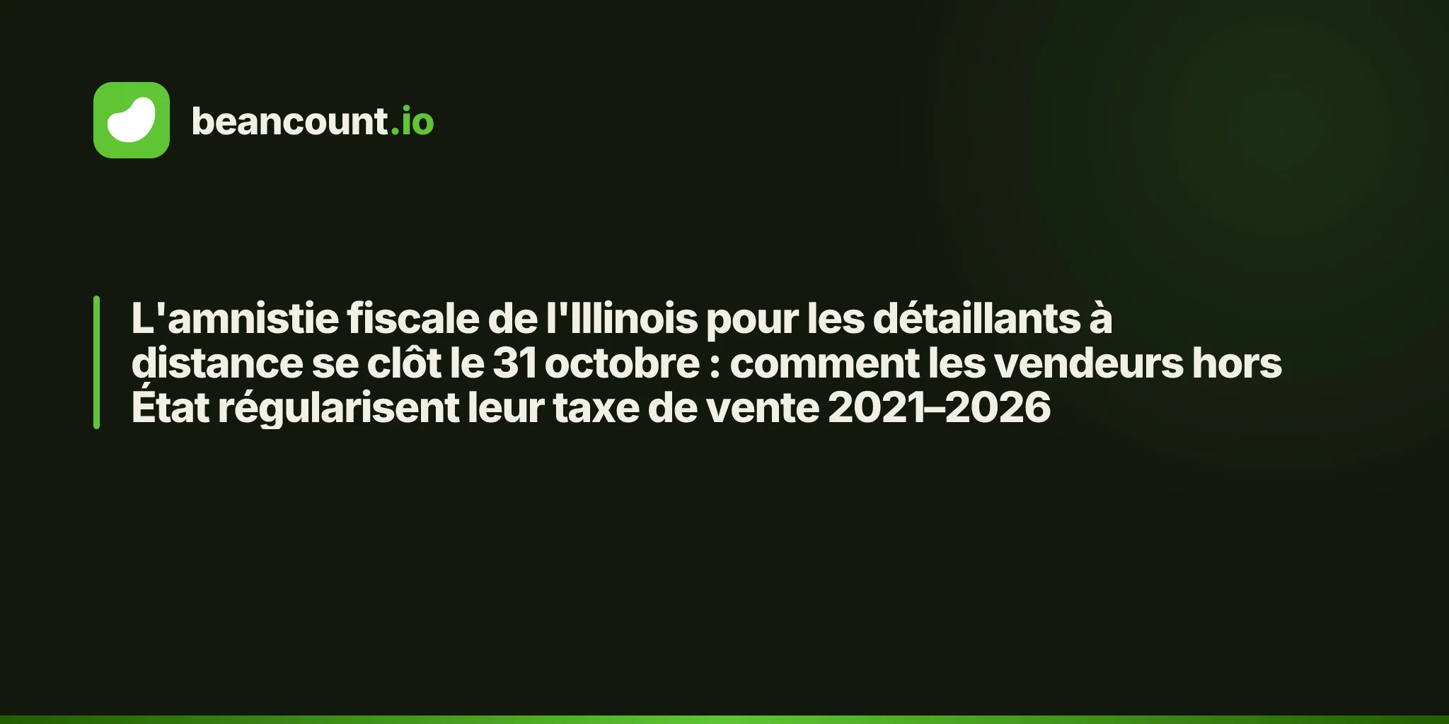 L'amnistie fiscale de l'Illinois pour les détaillants à distance se clôt le 31 octobre : comment les vendeurs hors État régularisent leur taxe de vente 2021–2026