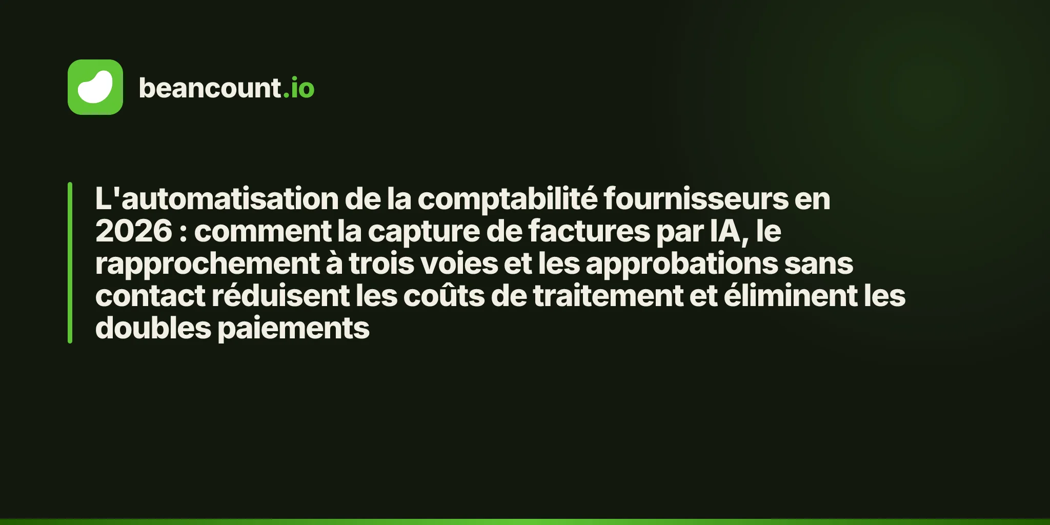 L'automatisation de la comptabilité fournisseurs en 2026 : comment la capture de factures par IA, le rapprochement à trois voies et les approbations sans contact réduisent les coûts de traitement et éliminent les doubles paiements