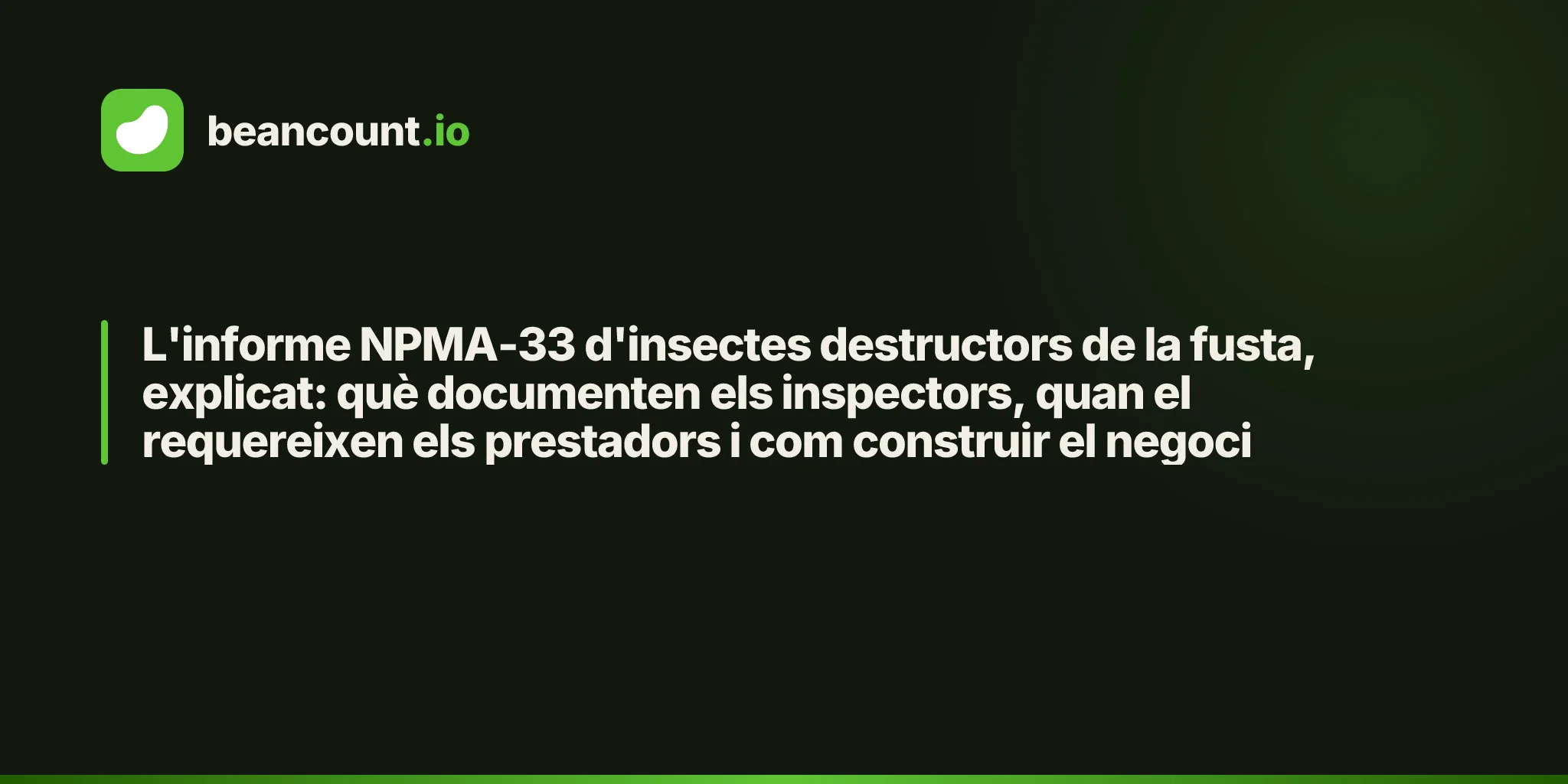 L'informe NPMA-33 d'insectes destructors de la fusta, explicat: què documenten els inspectors, quan el requereixen els prestadors i com construir el negoci