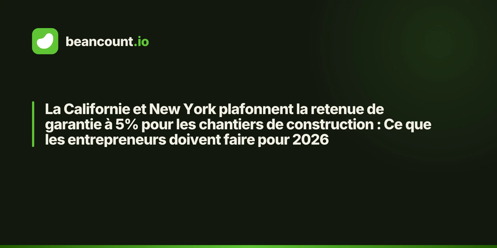 La Californie et New York plafonnent la retenue de garantie à 5% pour les chantiers de construction : Ce que les entrepreneurs doivent faire pour 2026