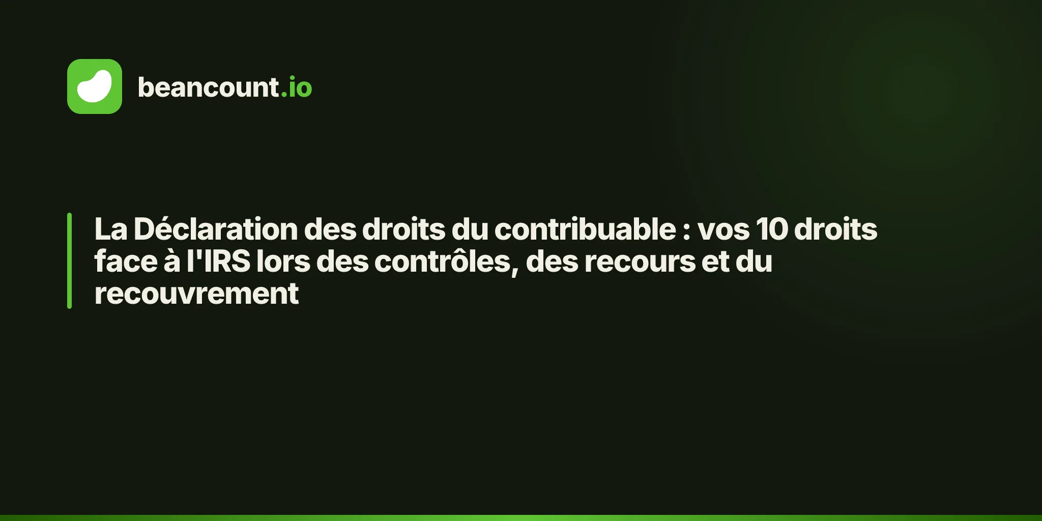 La Déclaration des droits du contribuable : vos 10 droits face à l'IRS lors des contrôles, des recours et du recouvrement