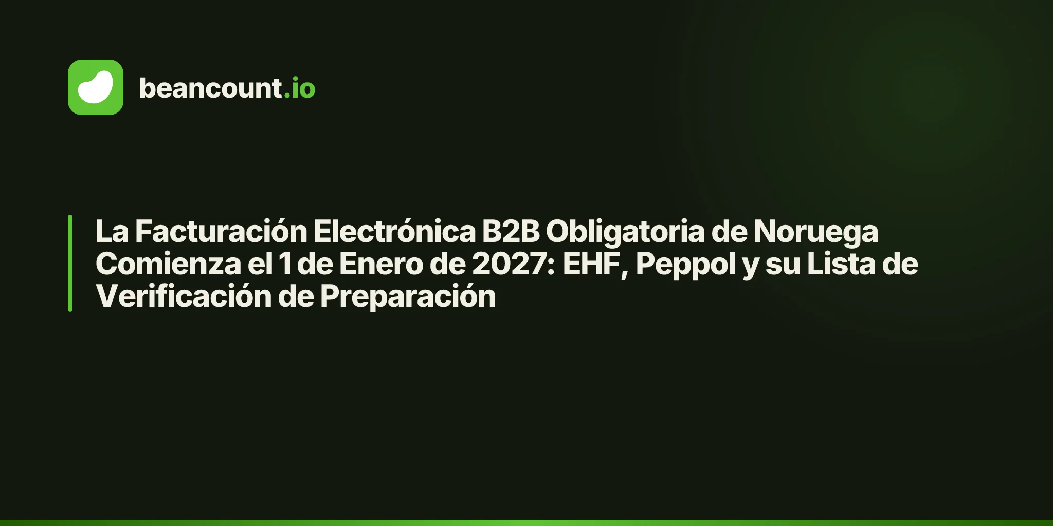 La Facturación Electrónica B2B Obligatoria de Noruega Comienza el 1 de Enero de 2027: EHF, Peppol y su Lista de Verificación de Preparación