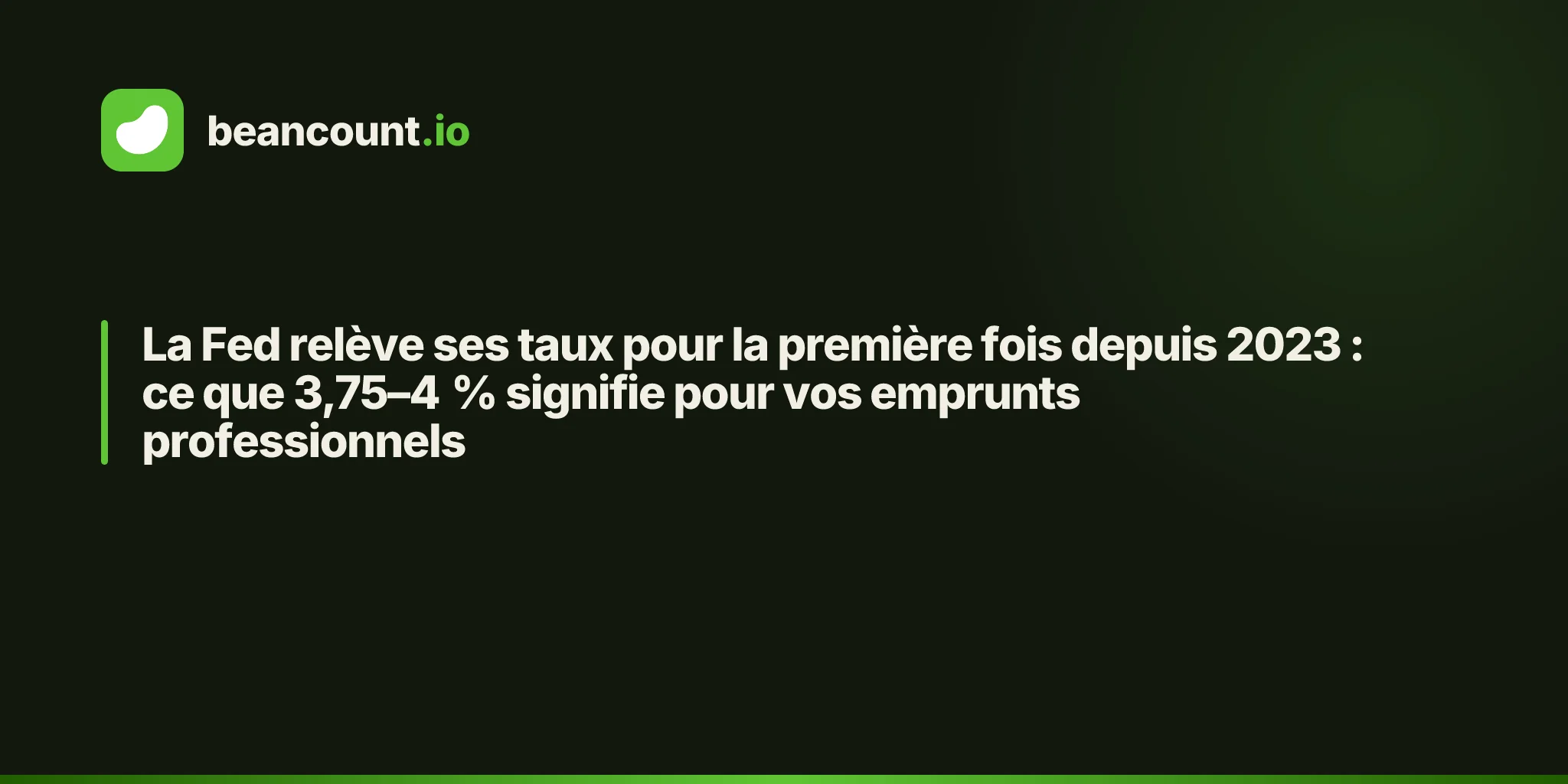 La Fed relève ses taux pour la première fois depuis 2023 : ce que 3,75–4 % signifie pour vos emprunts professionnels