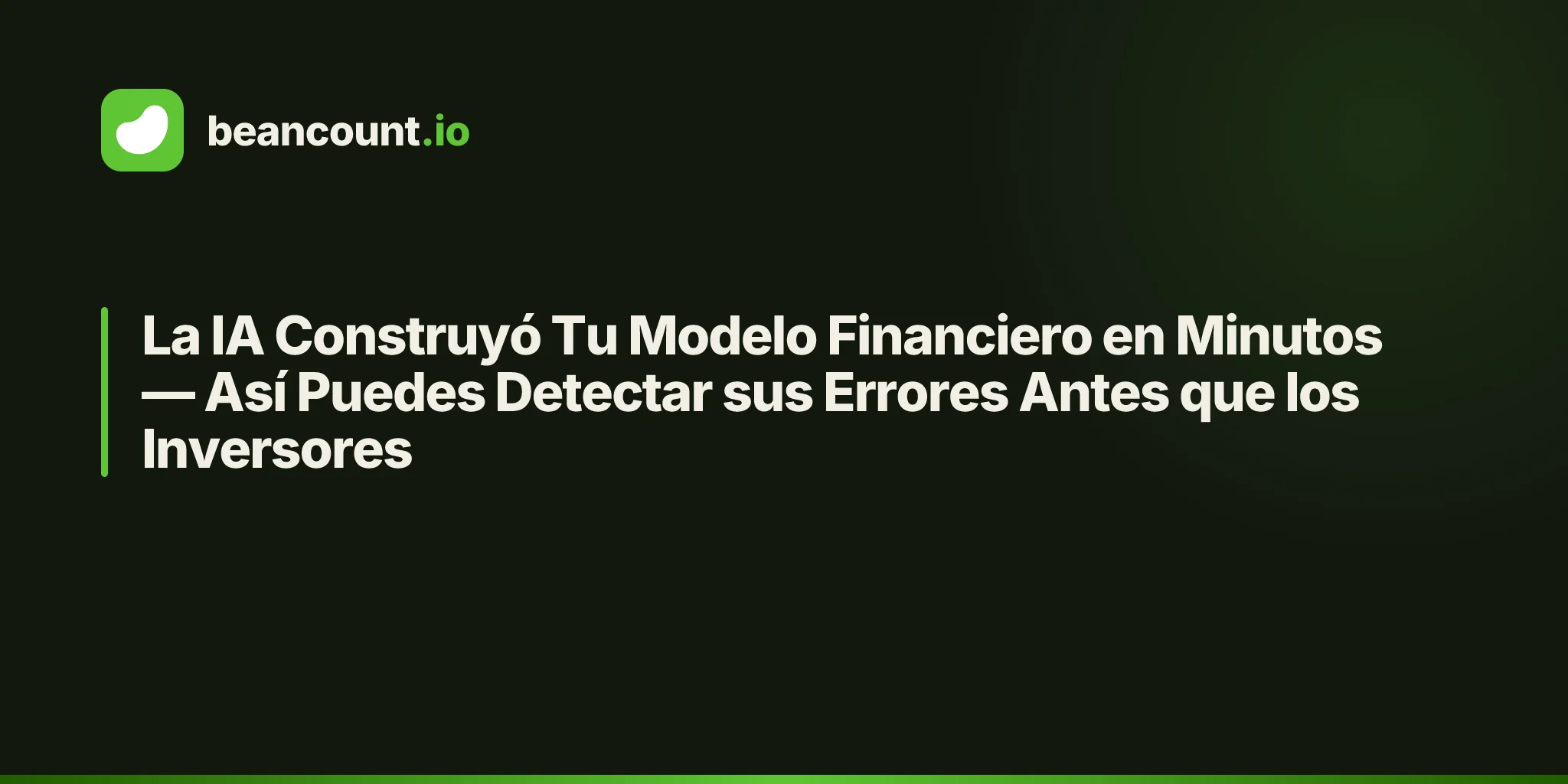 La IA Construyó Tu Modelo Financiero en Minutos — Así Puedes Detectar sus Errores Antes que los Inversores