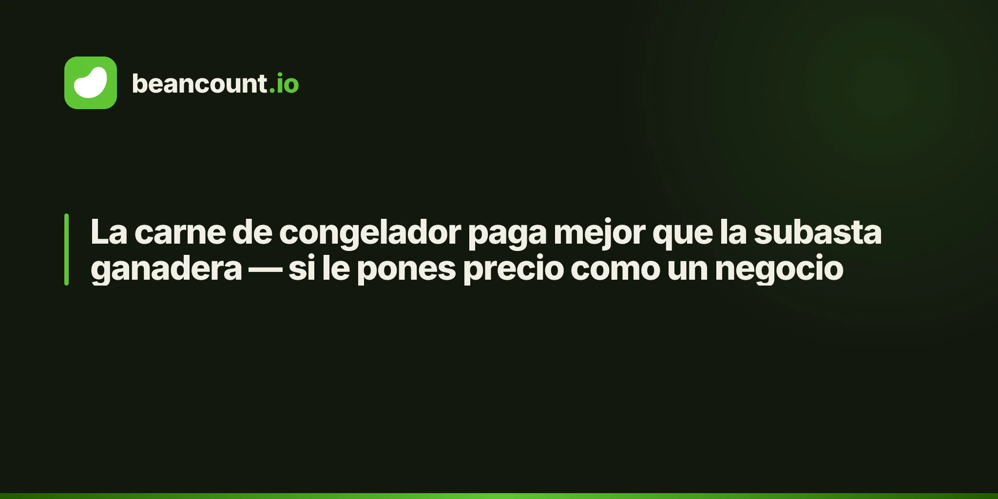 La carne de congelador paga mejor que la subasta ganadera — si le pones precio como un negocio