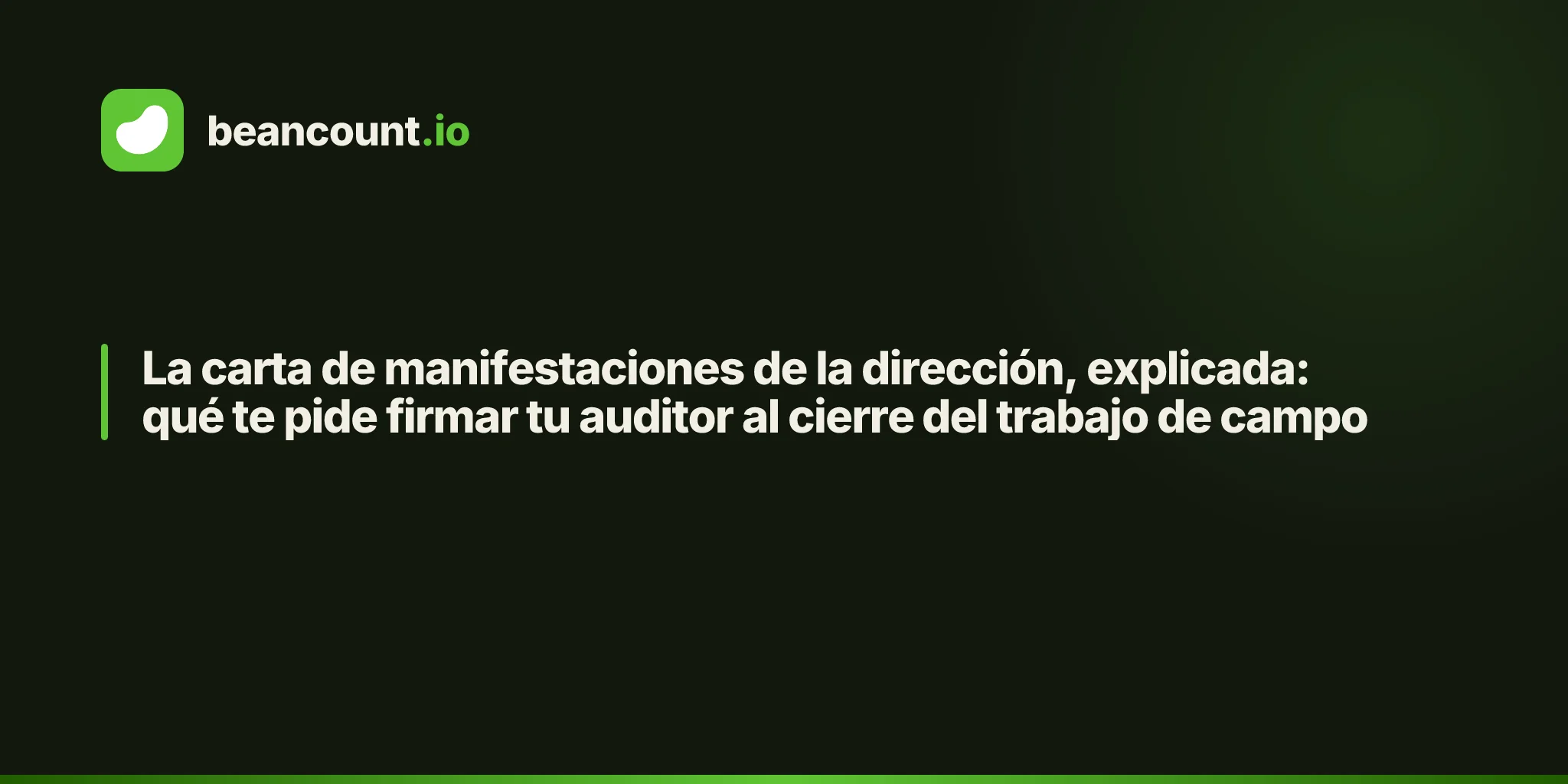 La carta de manifestaciones de la dirección, explicada: qué te pide firmar tu auditor al cierre del trabajo de campo