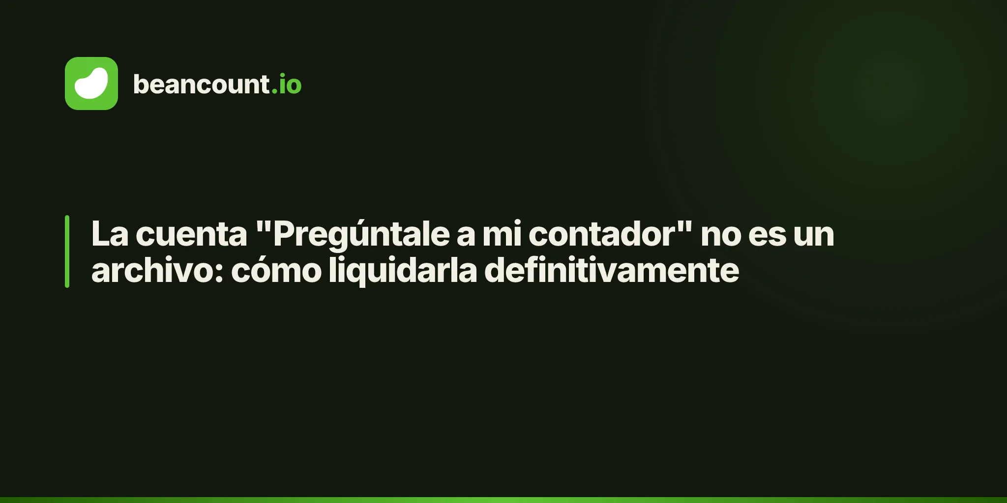 La cuenta "Pregúntale a mi contador" no es un archivo: cómo liquidarla definitivamente