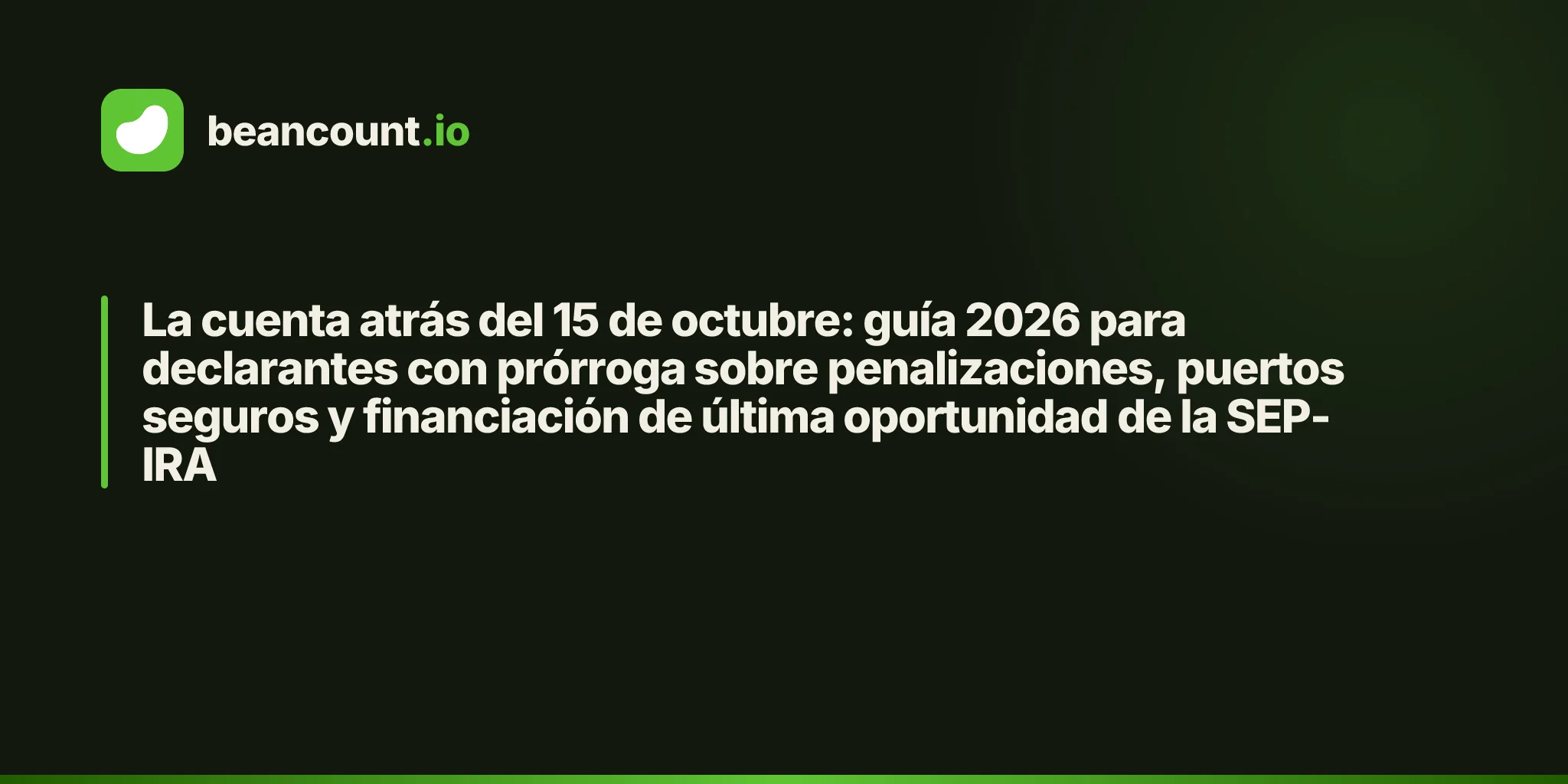La cuenta atrás del 15 de octubre: guía 2026 para declarantes con prórroga sobre penalizaciones, puertos seguros y financiación de última oportunidad de la SEP-IRA