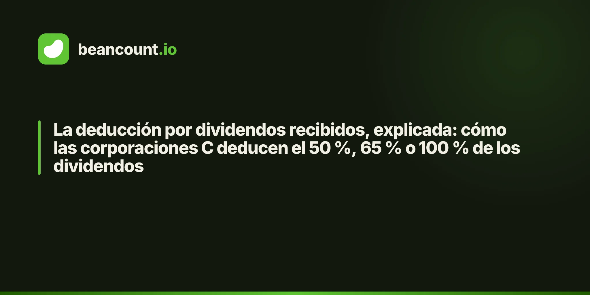 La deducción por dividendos recibidos, explicada: cómo las corporaciones C deducen el 50 %, 65 % o 100 % de los dividendos